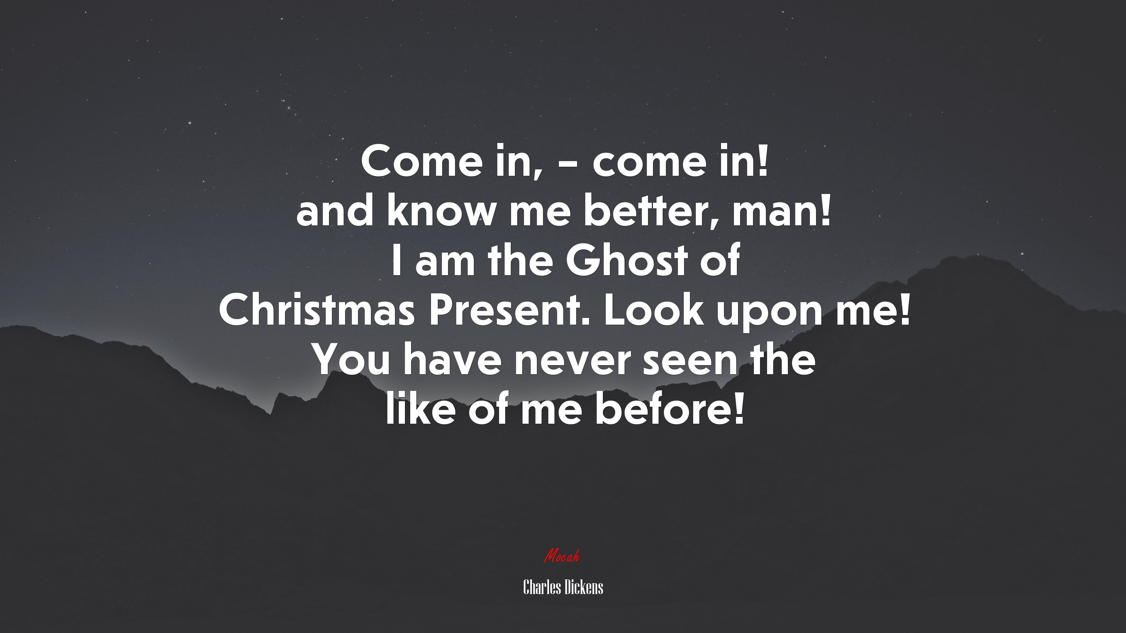 Come in, – come in! and know me better, man! I am the Ghost of Christmas Present. Look upon me! You have never seen the like of me before! | Charles Dickens quote HD Wallpaper