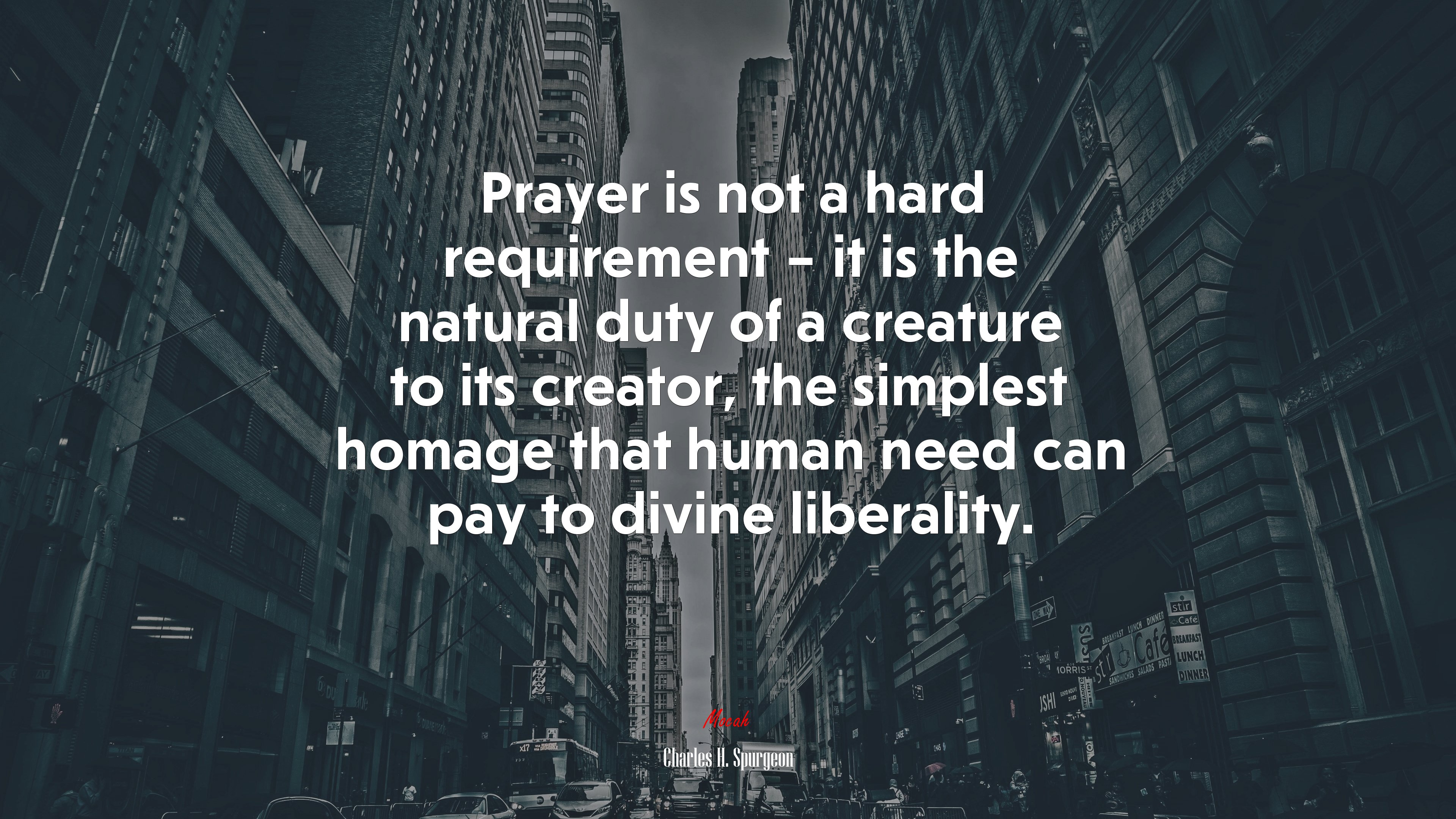 Prayer is not a hard requirement – it is the natural duty of a creature to its creator, the simplest homage that human need can pay to divine liberality. | Charles H. Spurgeon quote HD Wallpaper