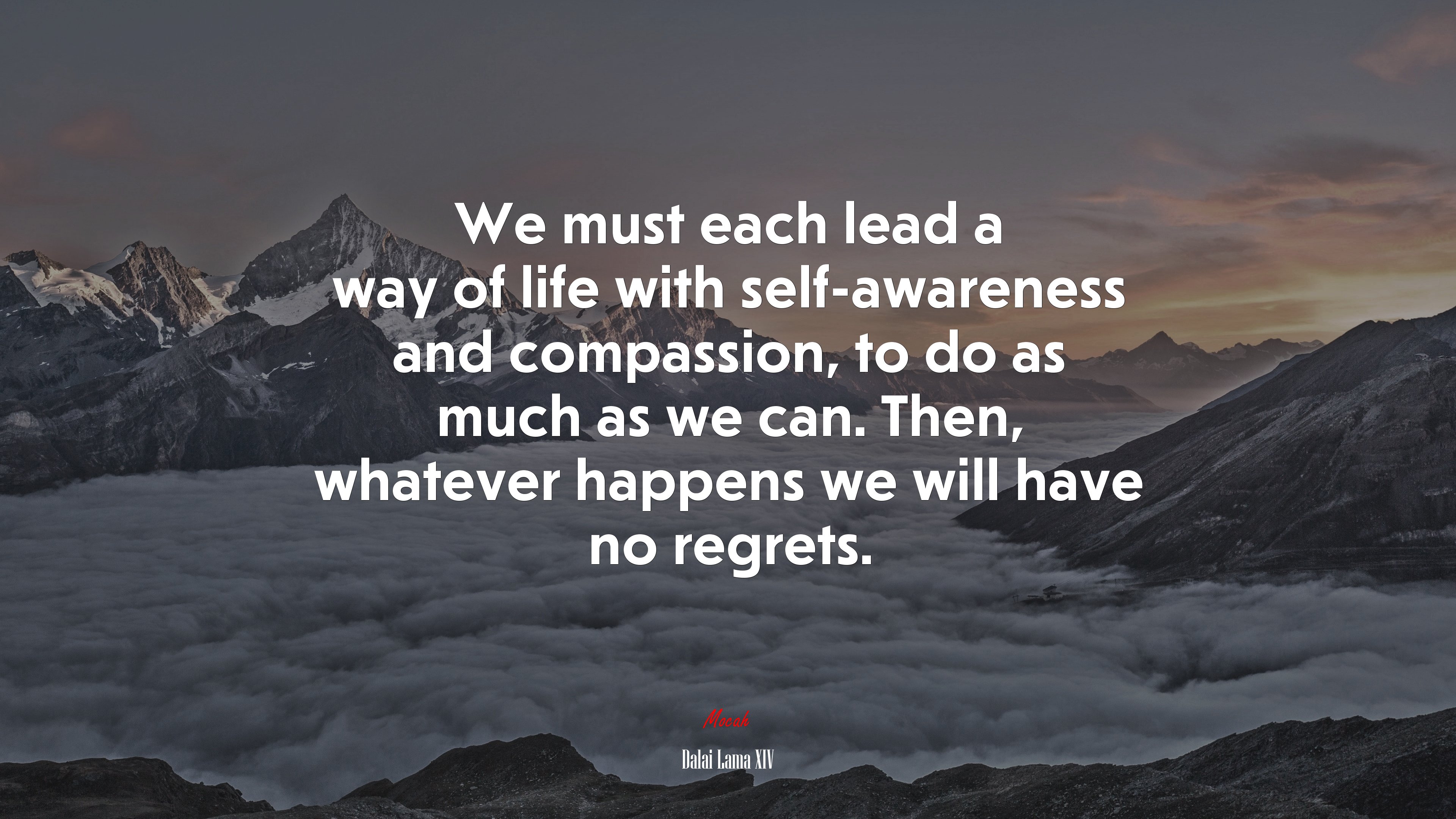We must each lead a way of life with self-awareness and compassion, to do as much as we can. Then, whatever happens we will have no regrets. | Dalai Lama XIV quote HD Wallpaper