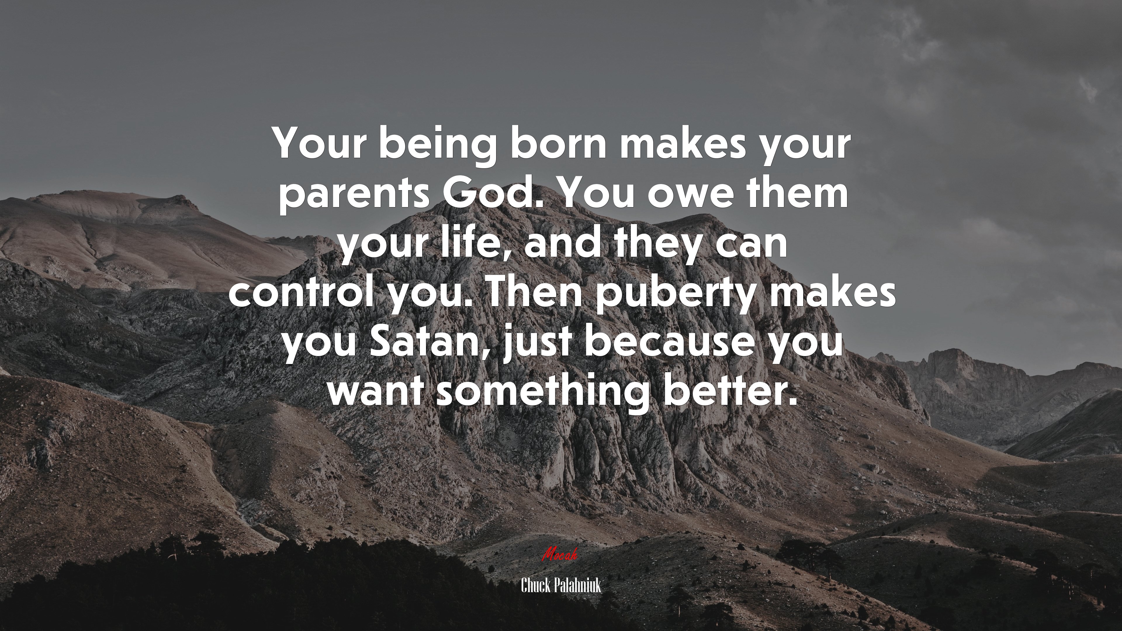 Your being born makes your parents God. You owe them your life, and they can control you. Then puberty makes you Satan, just because you want something better. | Chuck Palahniuk quote HD Wallpaper