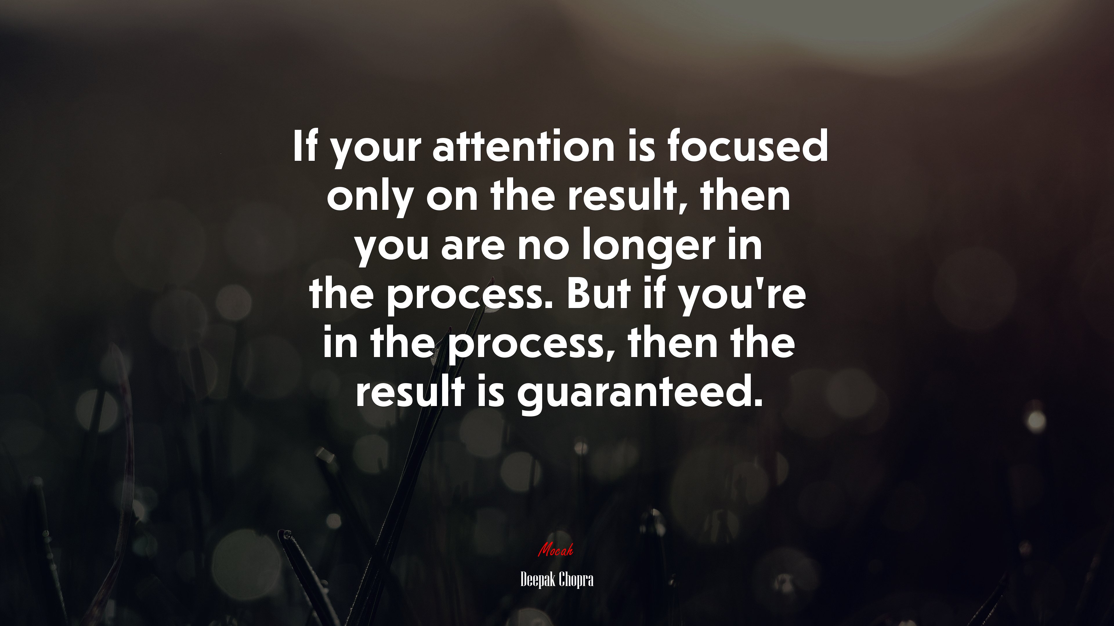 If your attention is focused only on the result, then you are no longer in the process. But if you’re in the process, then the result is guaranteed. | Deepak Chopra quote HD Wallpaper