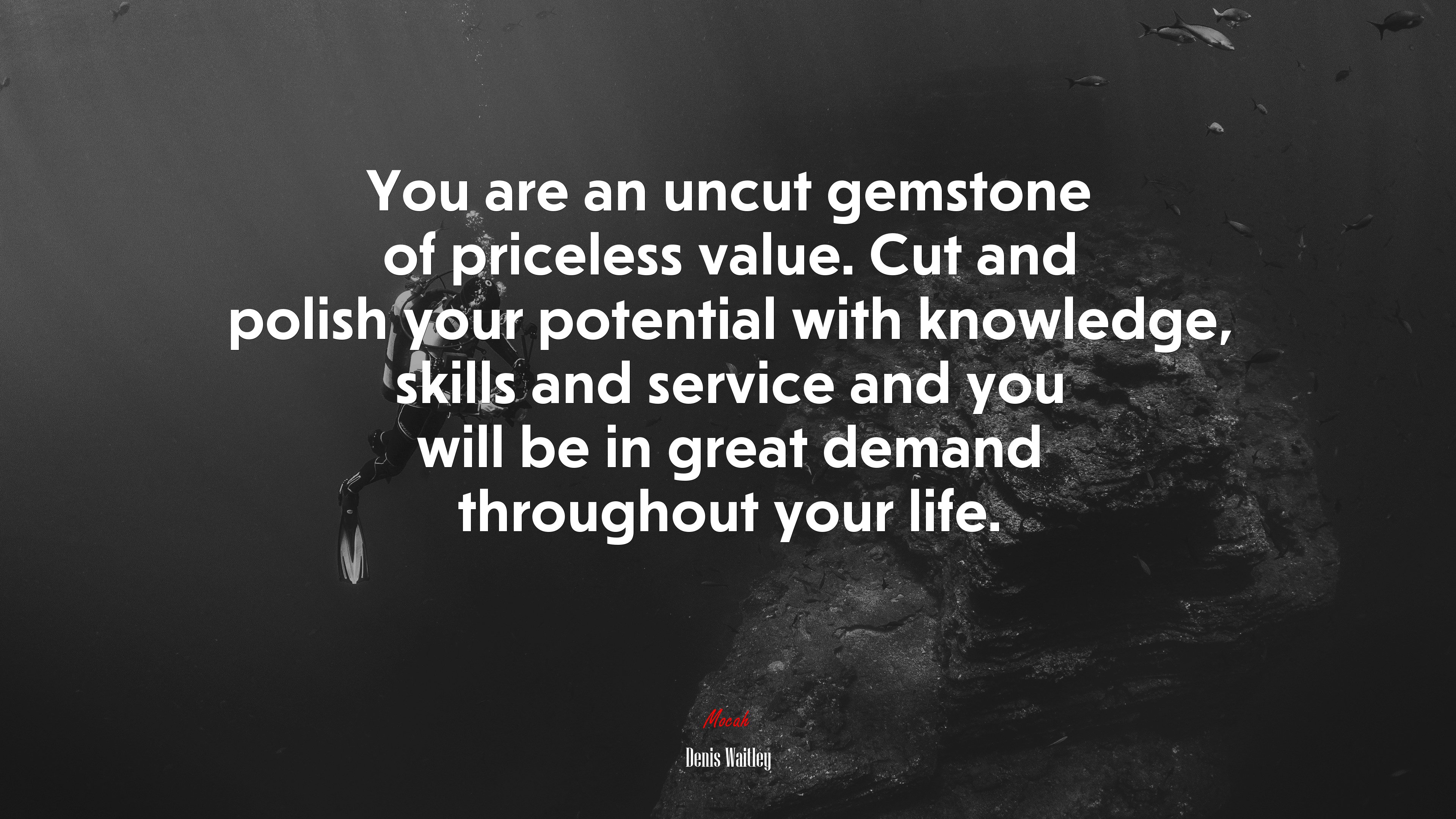 You are an uncut gemstone of priceless value. Cut and polish your potential with knowledge, skills and service and you will be in great demand throughout your life. | Denis Waitley quote HD Wallpaper