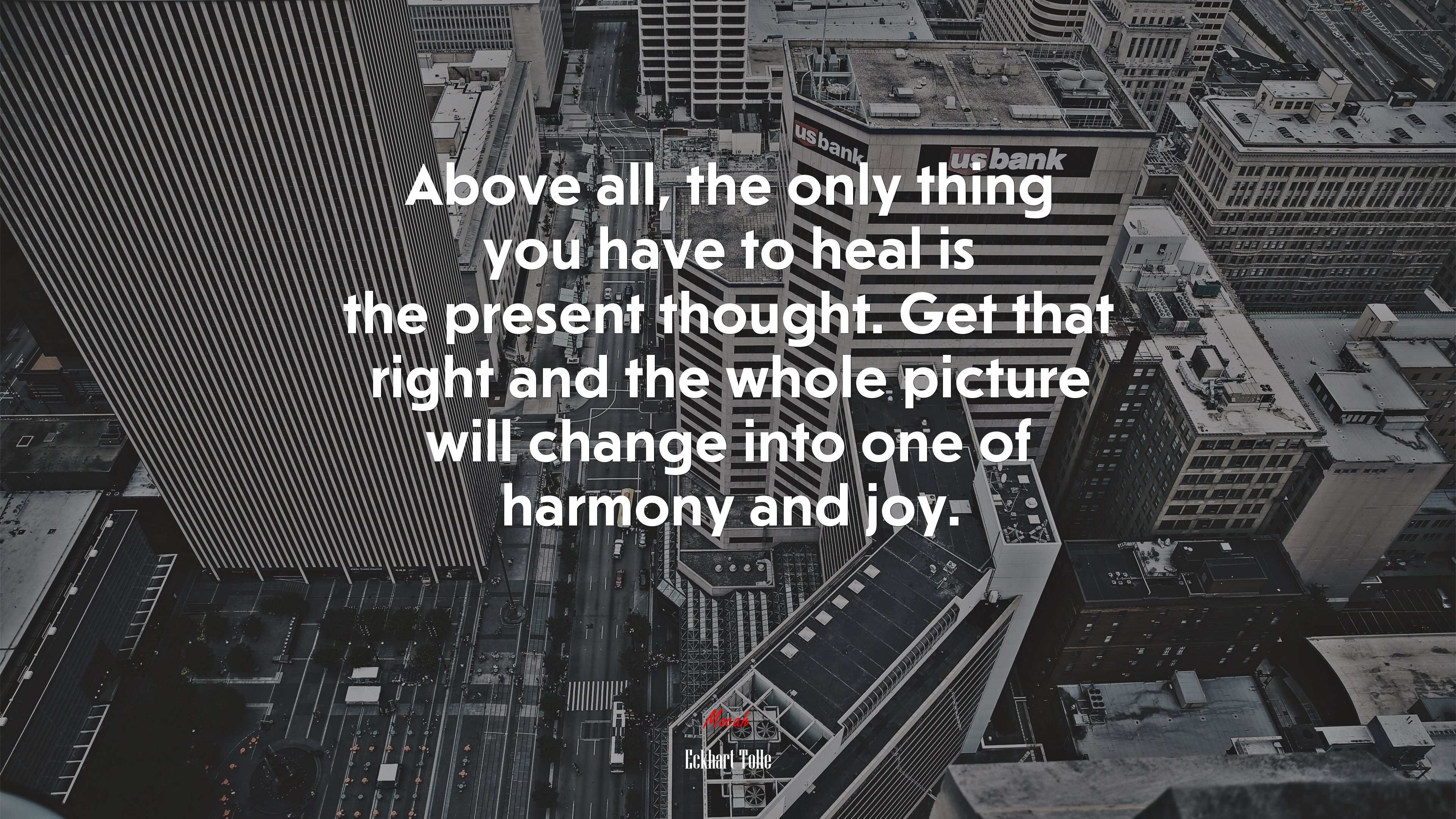 Above all, the only thing you have to heal is the present thought. Get that right and the whole picture will change into one of harmony and joy. | Eckhart Tolle quote HD Wallpaper