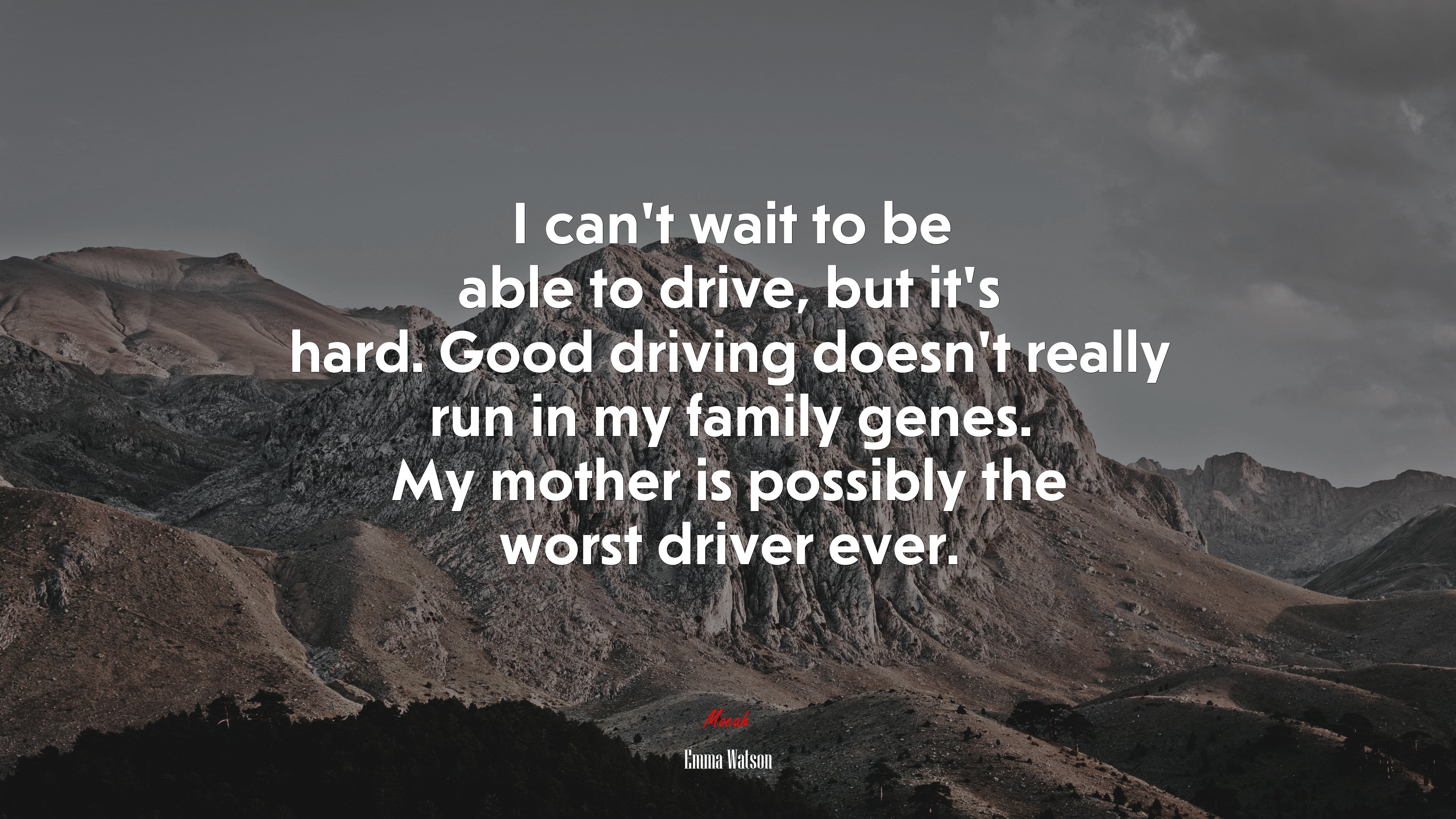 I can’t wait to be able to drive, but it’s hard. Good driving doesn’t really run in my family genes. My mother is possibly the worst driver ever. | Emma Watson quote HD Wallpaper