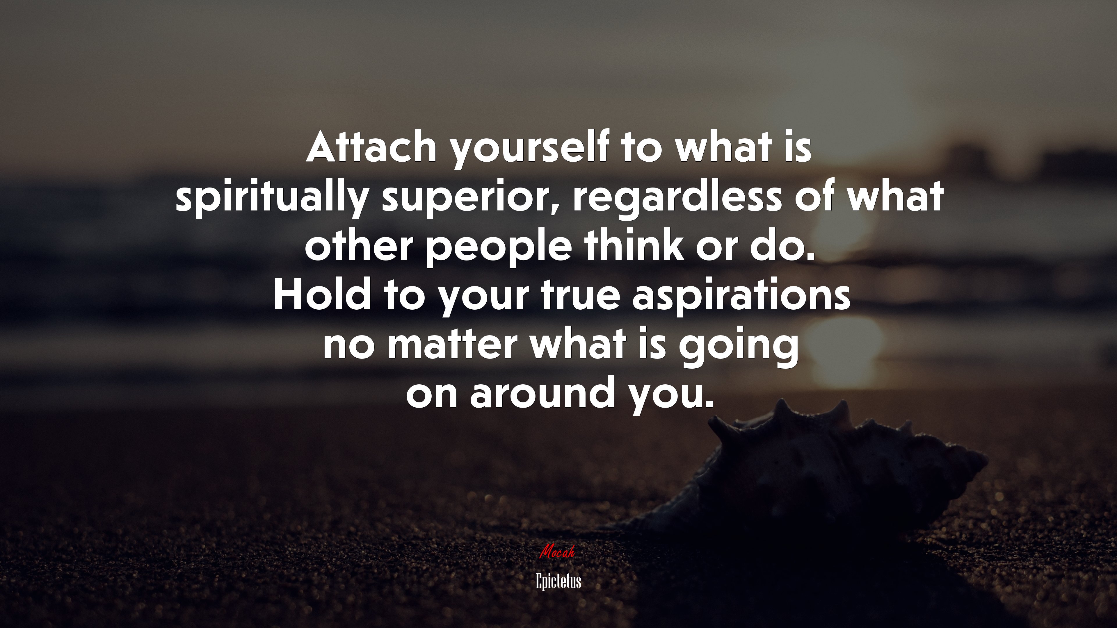 Attach yourself to what is spiritually superior, regardless of what other people think or do. Hold to your true aspirations no matter what is going on around you. | Epictetus quote HD Wallpaper