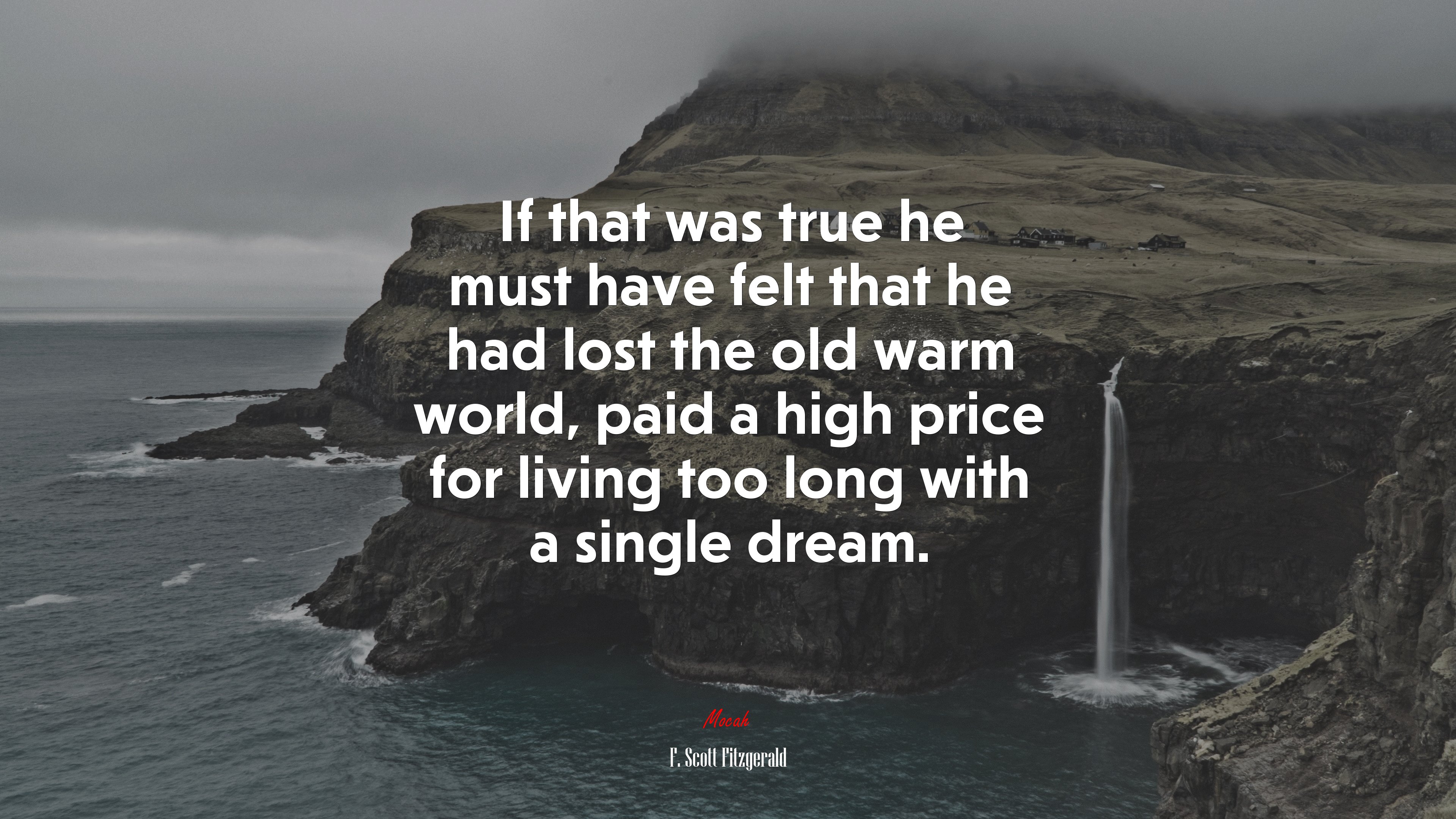 If that was true he must have felt that he had lost the old warm world, paid a high price for living too long with a single dream. | F. Scott Fitzgerald quote HD Wallpaper