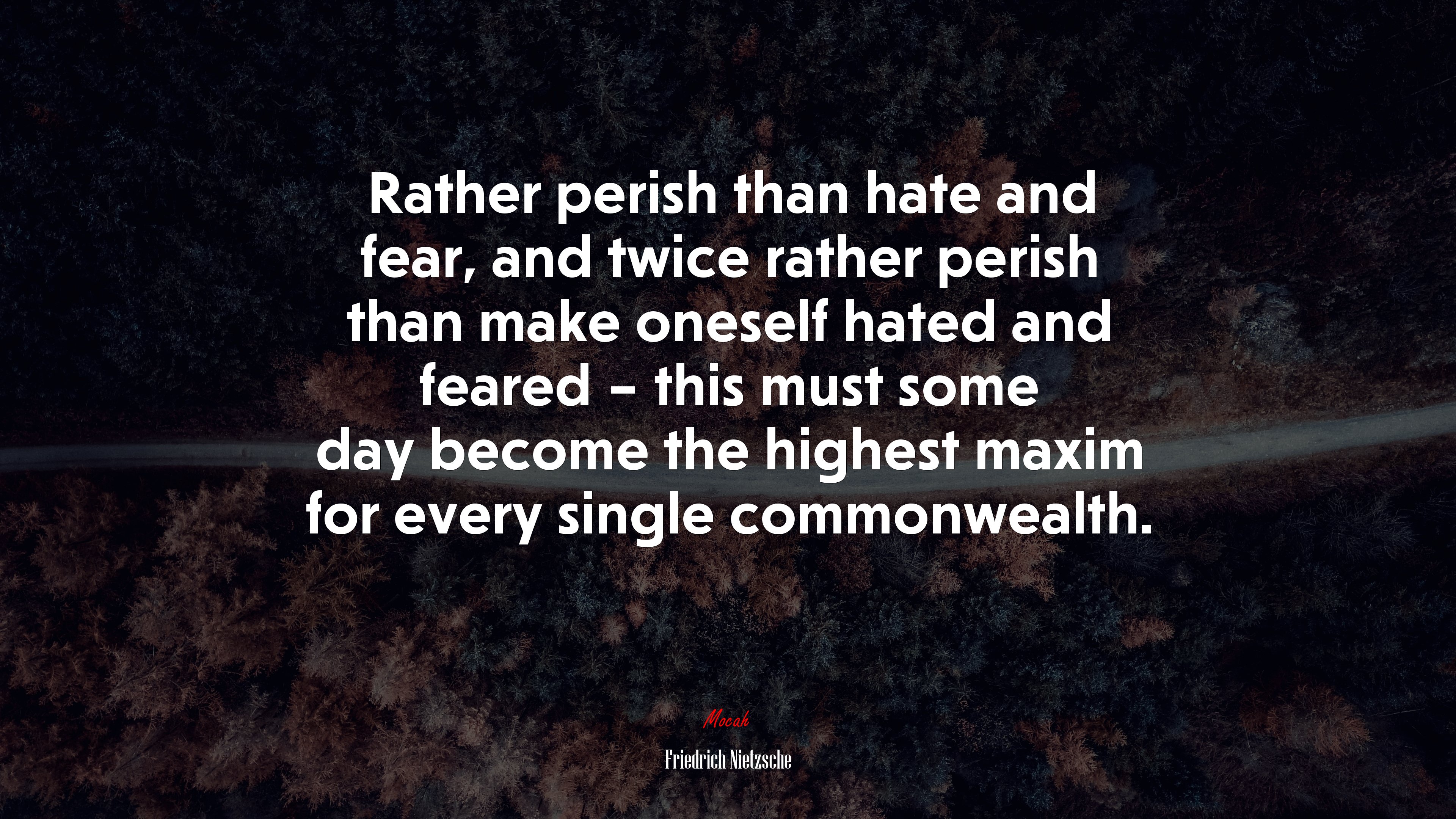 Rather perish than hate and fear, and twice rather perish than make oneself hated and feared – this must some day become the highest maxim for every single commonwealth. | Friedrich Nietzsche quote HD Wallpaper