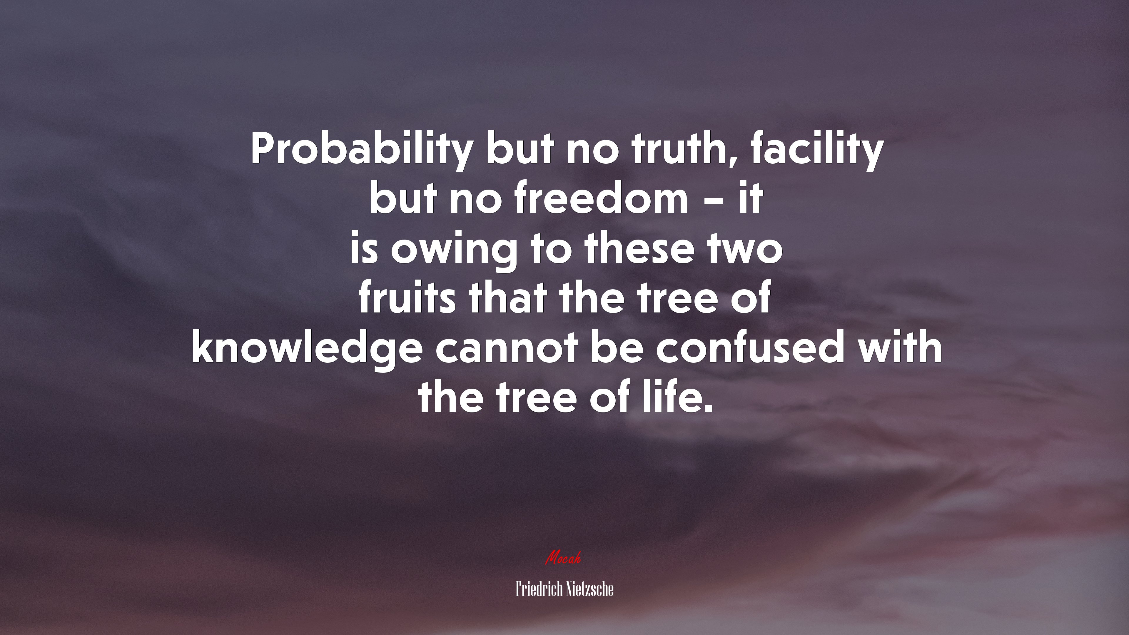 Probability but no truth, facility but no freedom – it is owing to these two fruits that the tree of knowledge cannot be confused with the tree of life. | Friedrich Nietzsche quote HD Wallpaper