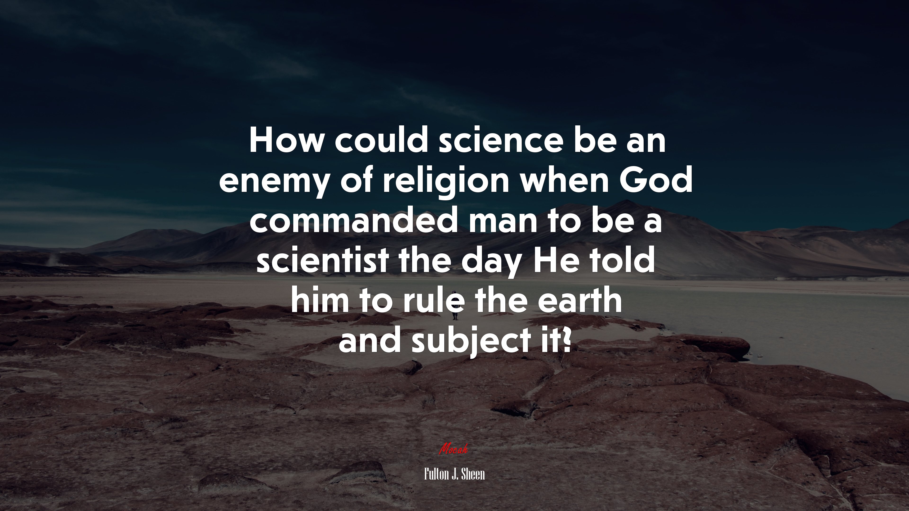 How could science be an enemy of religion when God commanded man to be a scientist the day He told him to rule the earth and subject it? | Fulton J. Sheen quote HD Wallpaper