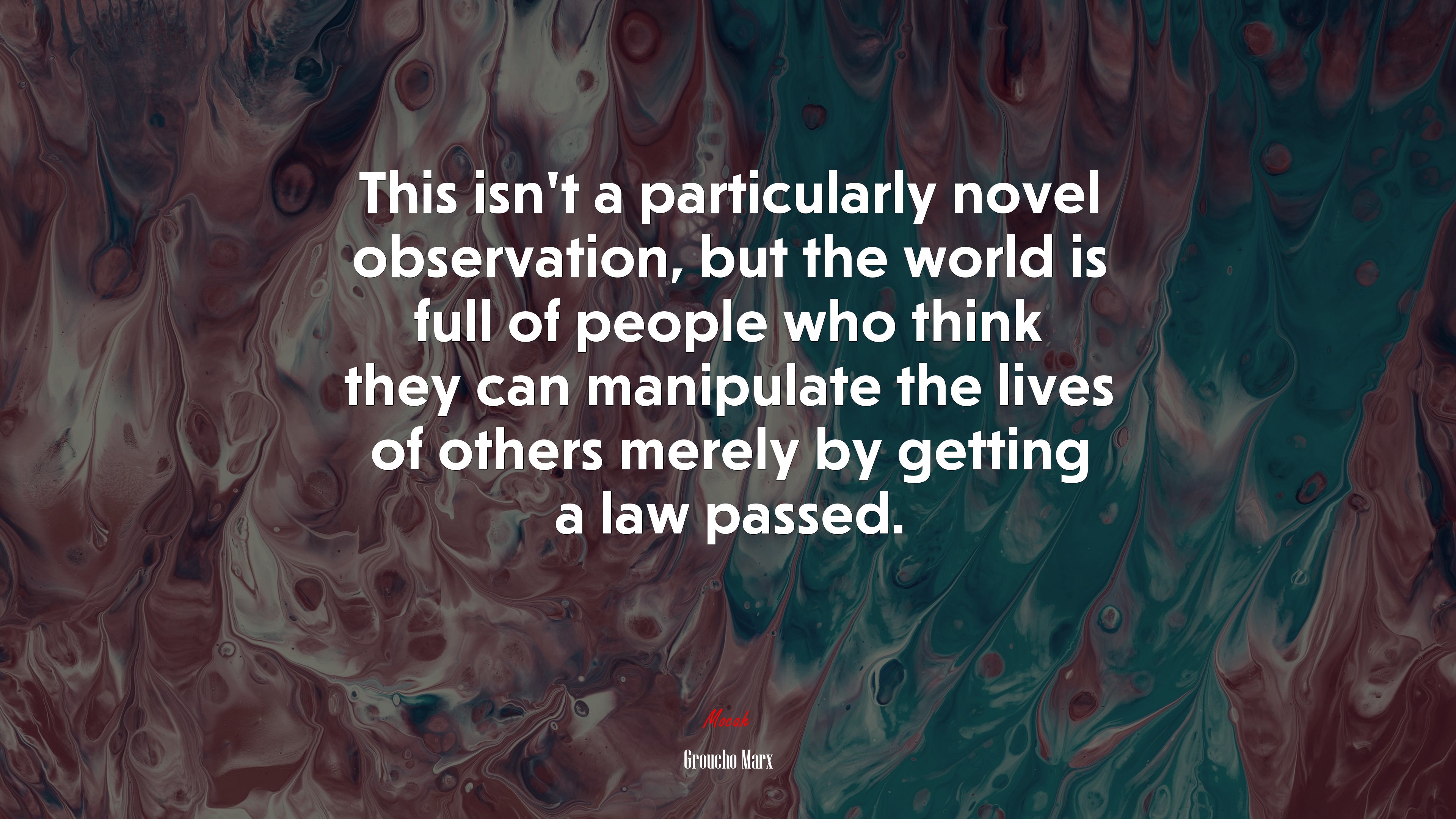 This isn’t a particularly novel observation, but the world is full of people who think they can manipulate the lives of others merely by getting a law passed. | Groucho Marx quote HD Wallpaper