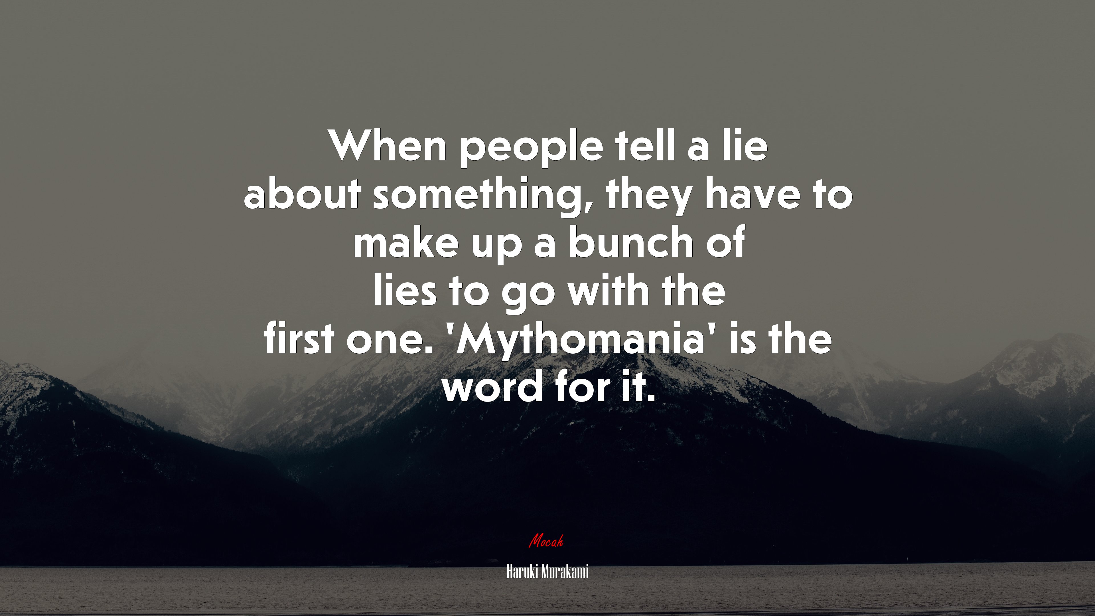 When people tell a lie about something, they have to make up a bunch of lies to go with the first one. ‘Mythomania’ is the word for it. | Haruki Murakami quote HD Wallpaper