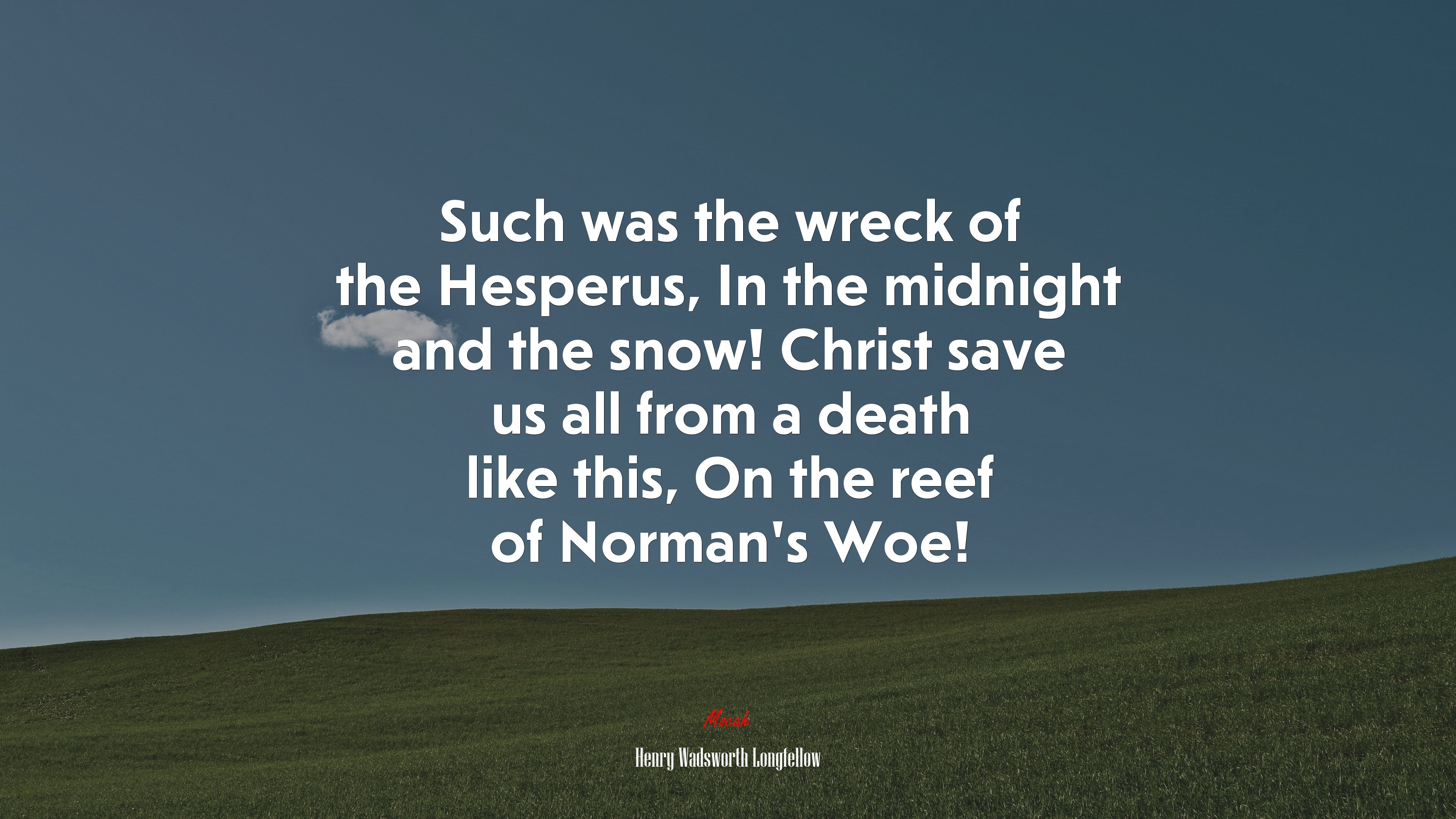 Such was the wreck of the Hesperus, In the midnight and the snow! Christ save us all from a death like this, On the reef of Norman’s Woe! | Henry Wadsworth Longfellow quote HD Wallpaper