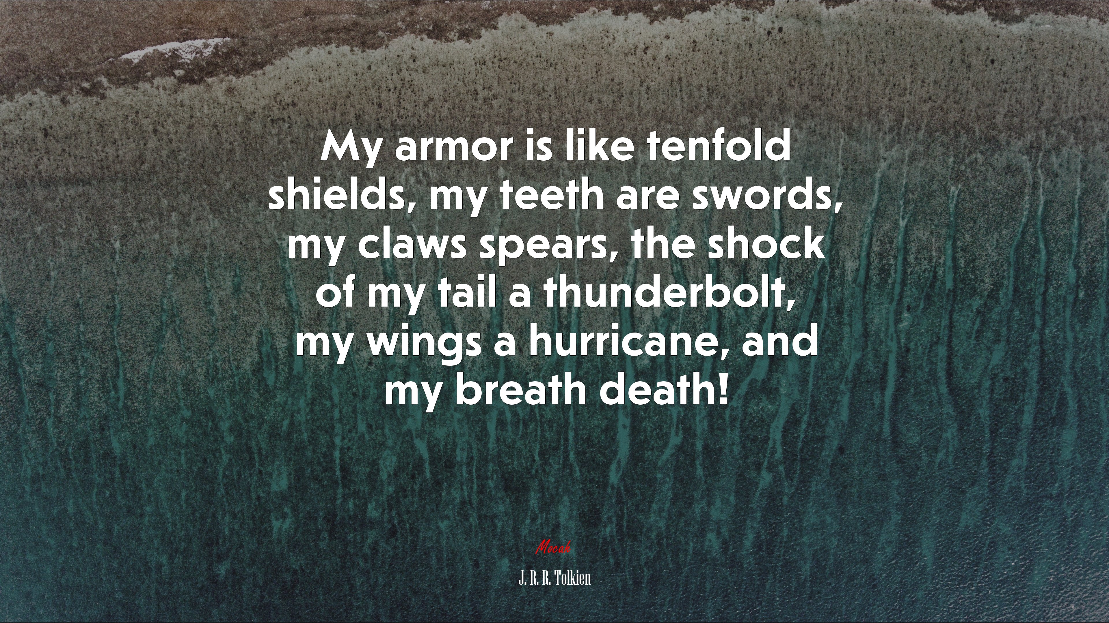 My armor is like tenfold shields, my teeth are swords, my claws spears, the shock of my tail a thunderbolt, my wings a hurricane, and my breath death! | J. R. R. Tolkien quote HD Wallpaper