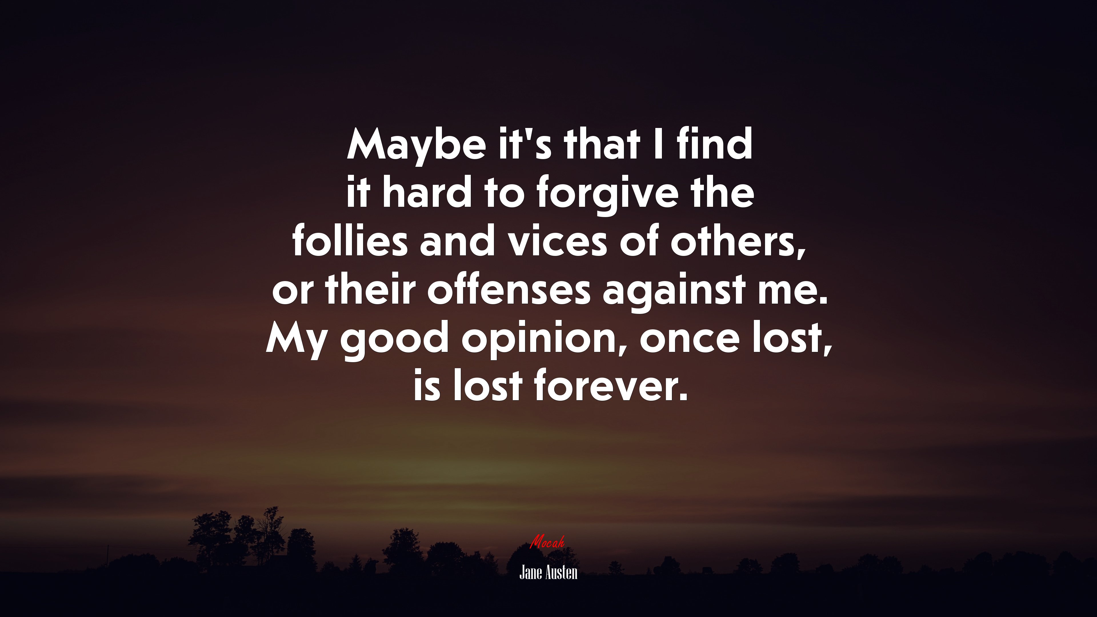 Maybe it’s that I find it hard to forgive the follies and vices of others, or their offenses against me. My good opinion, once lost, is lost forever. | Jane Austen quote HD Wallpaper