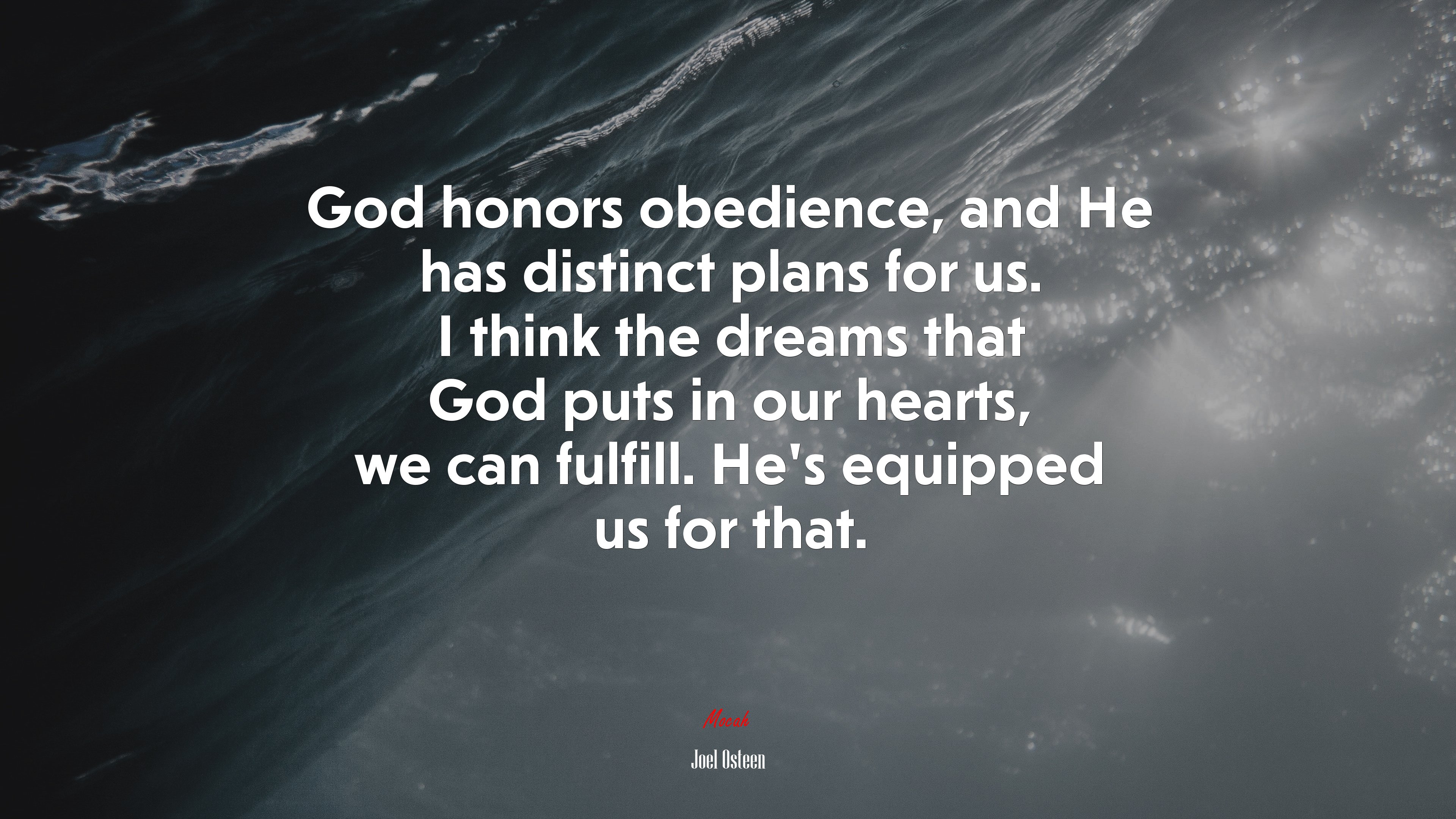 God honors obedience, and He has distinct plans for us. I think the dreams that God puts in our hearts, we can fulfill. He’s equipped us for that. | Joel Osteen quote HD Wallpaper