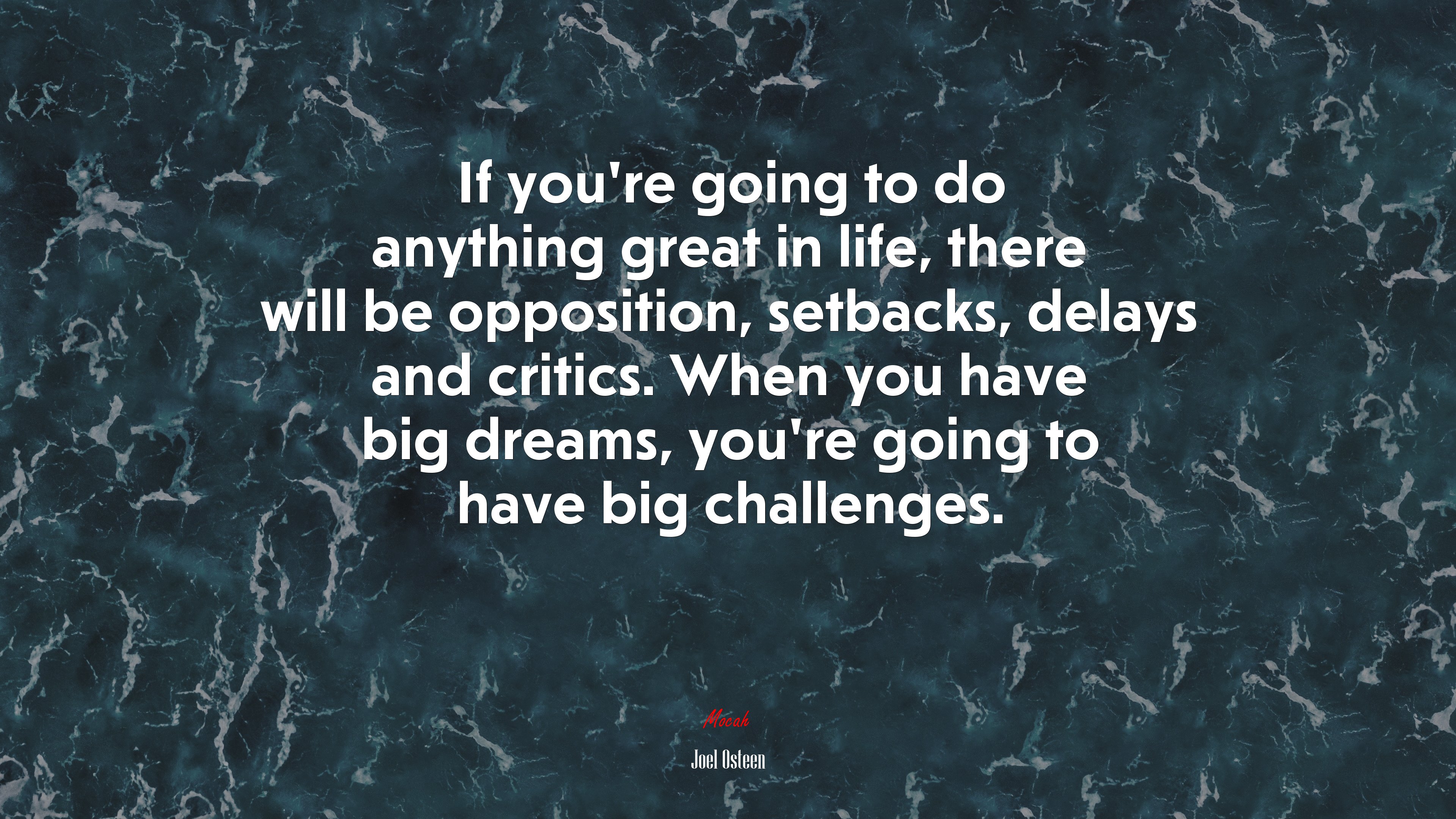 If you’re going to do anything great in life, there will be opposition, setbacks, delays and critics. When you have big dreams, you’re going to have big challenges. | Joel Osteen quote HD Wallpaper