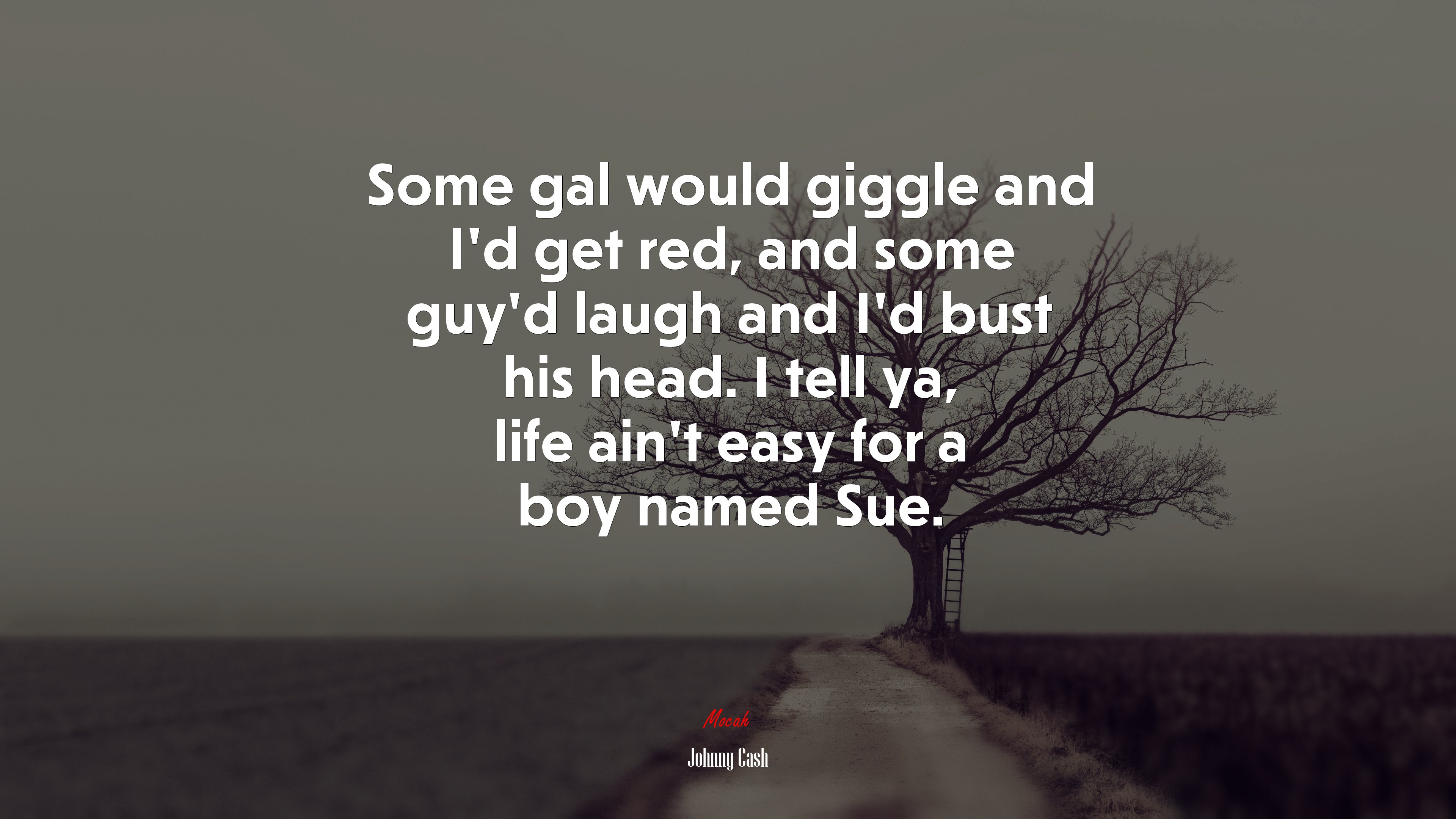Some gal would giggle and I’d get red, and some guy’d laugh and I’d bust his head. I tell ya, life ain’t easy for a boy named Sue. | Johnny Cash quote HD Wallpaper
