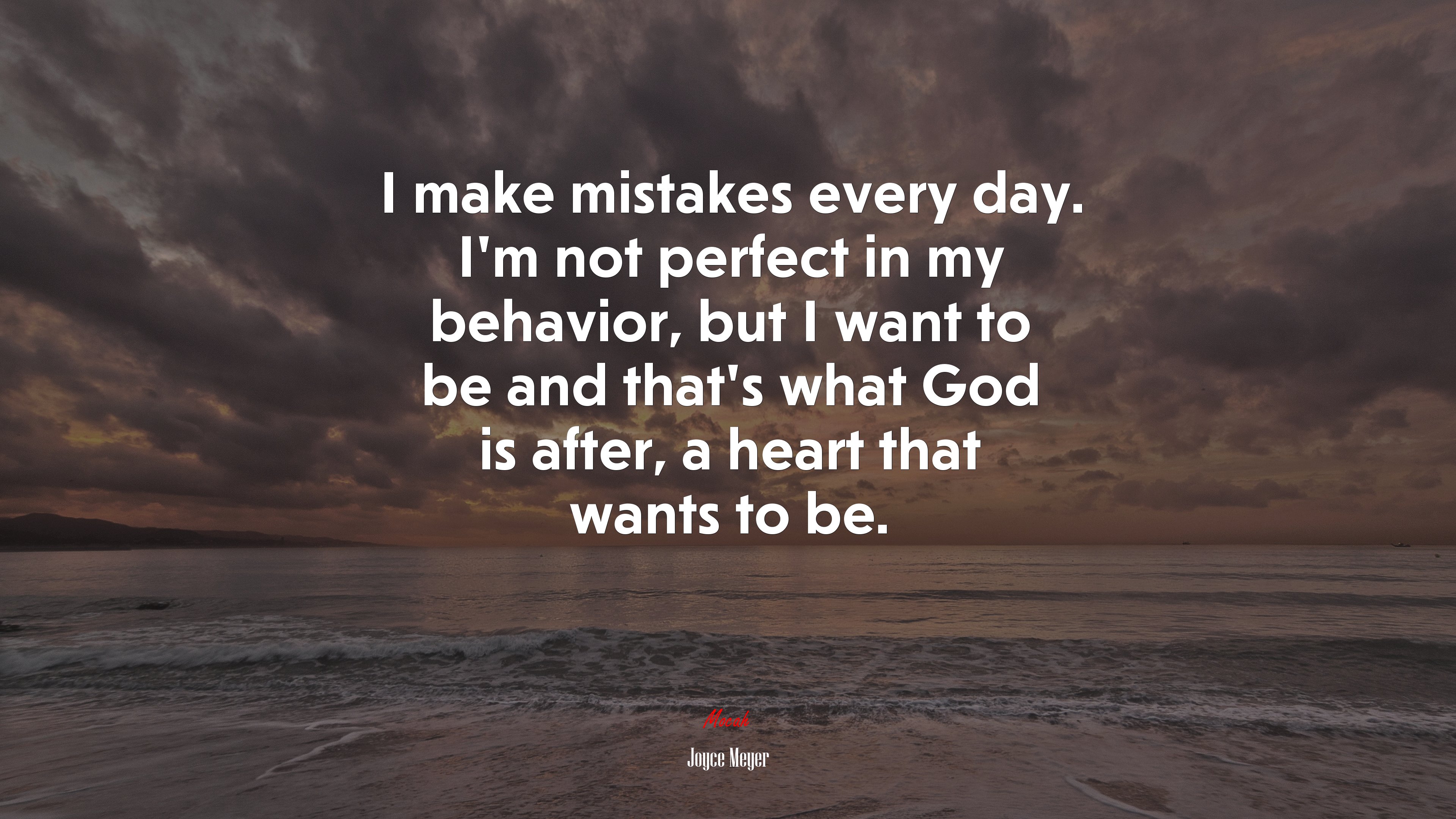 I make mistakes every day. I’m not perfect in my behavior, but I want to be and that’s what God is after, a heart that wants to be. | Joyce Meyer quote HD Wallpaper