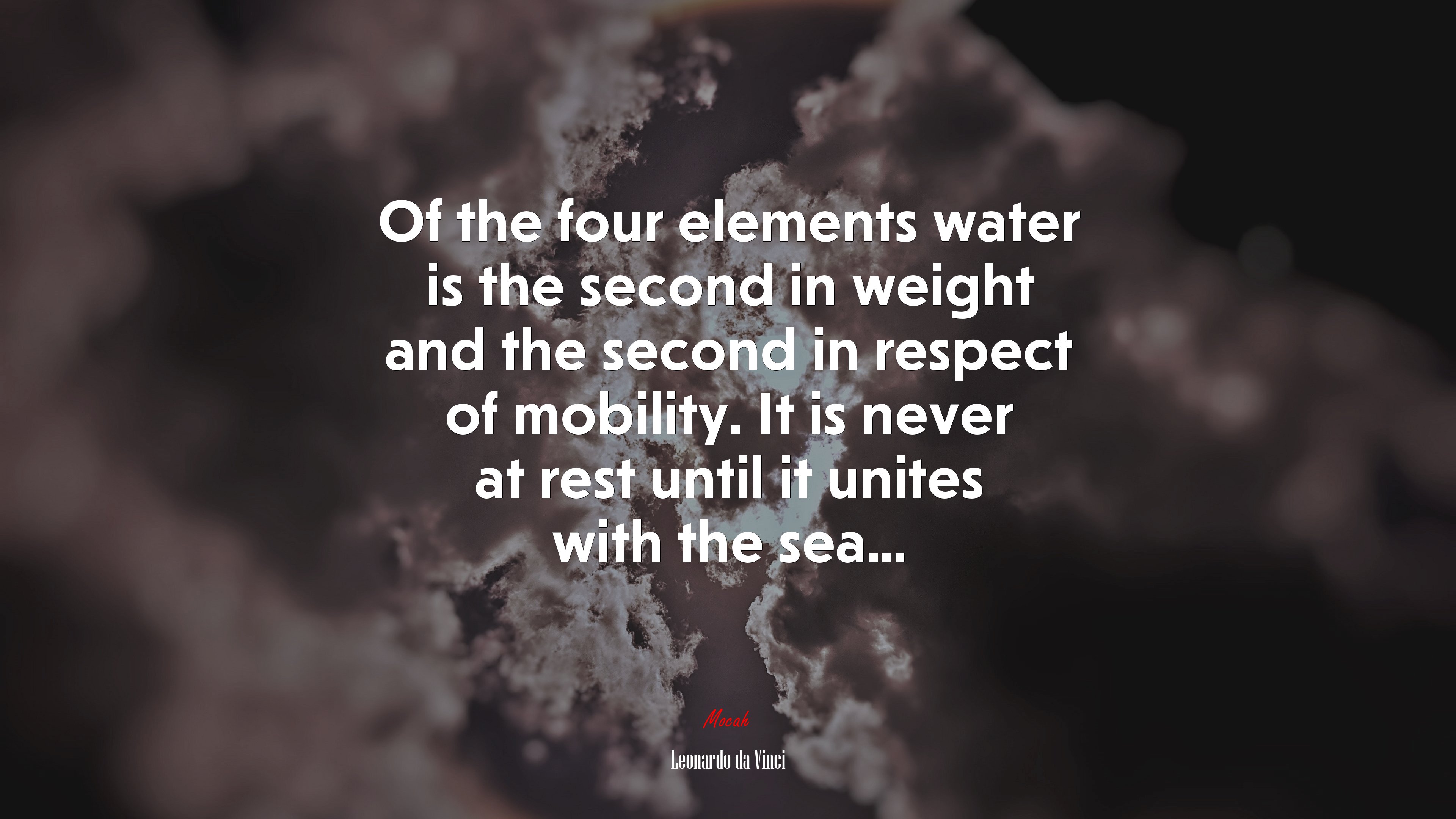 Of the four elements water is the second in weight and the second in respect of mobility. It is never at rest until it unites with the sea... | Leonardo da Vinci quote HD Wallpaper