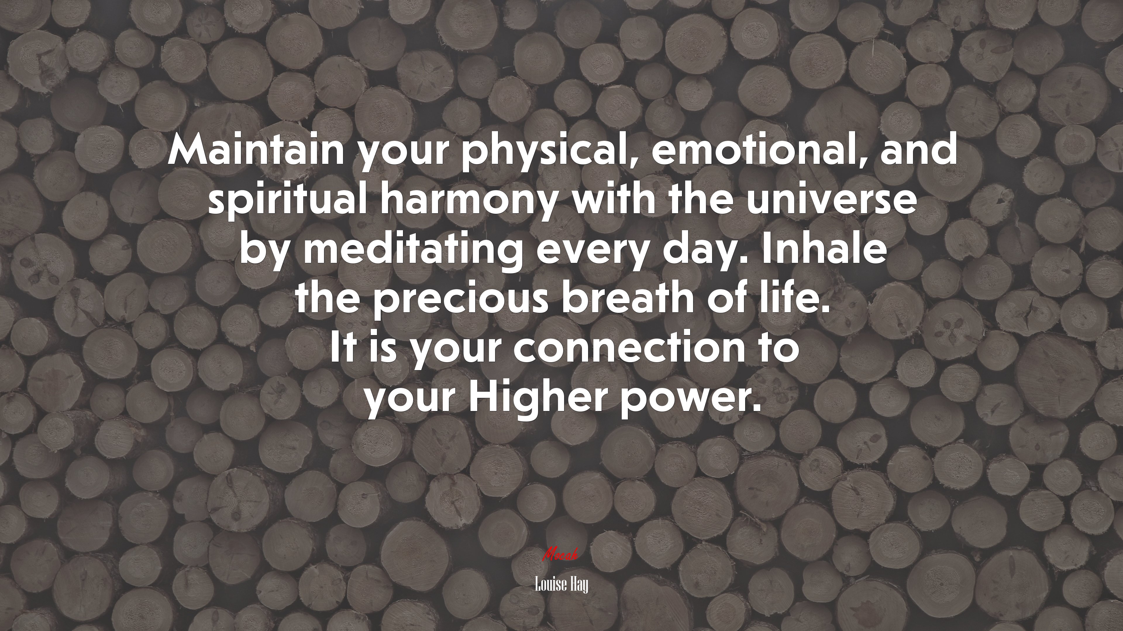 Maintain your physical, emotional, and spiritual harmony with the universe by meditating every day. Inhale the precious breath of life. It is your connection to your Higher power. | Louise Hay quote HD Wallpaper