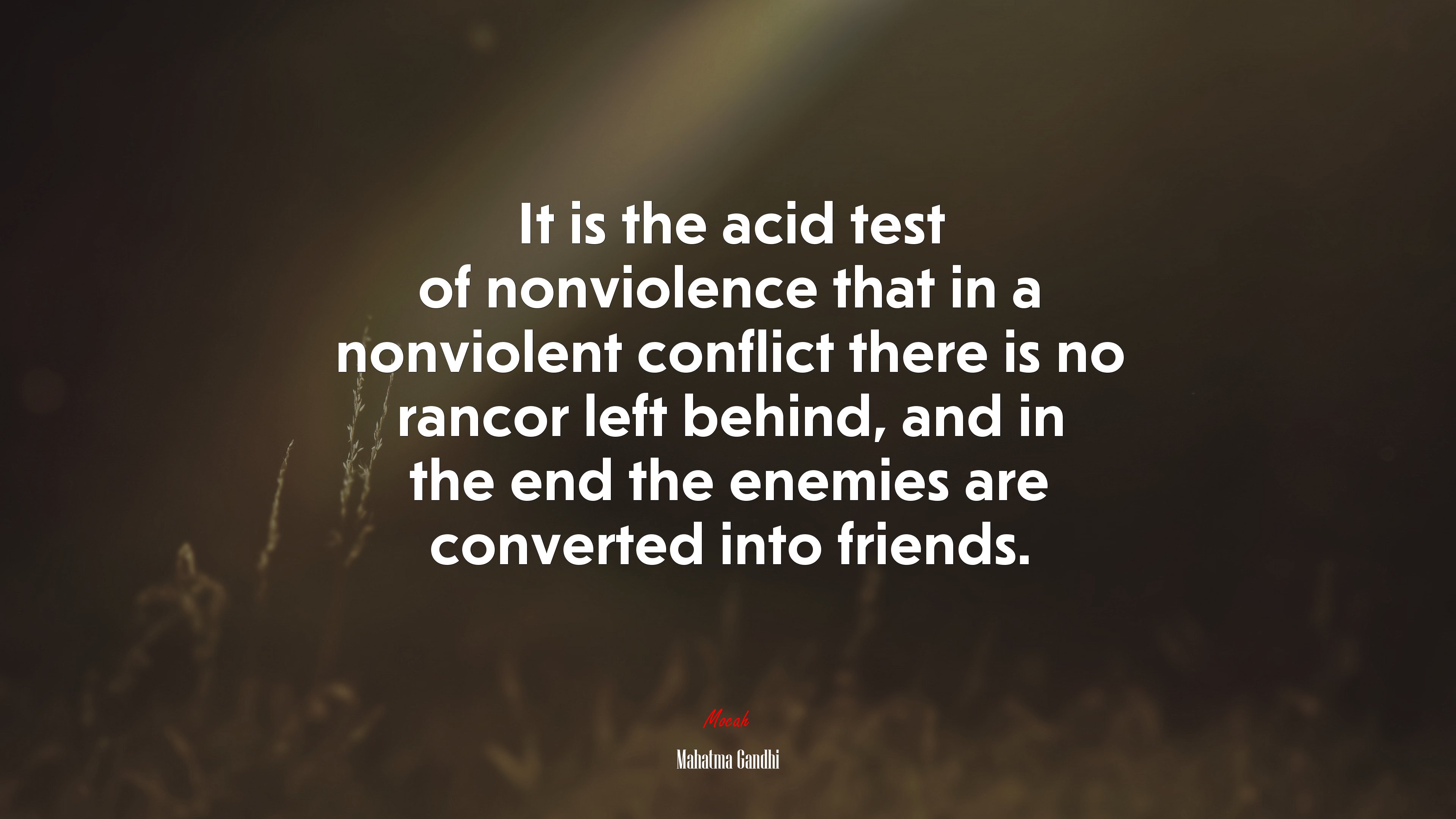 It is the acid test of nonviolence that in a nonviolent conflict there is no rancor left behind, and in the end the enemies are converted into friends. | Mahatma Gandhi quote HD Wallpaper