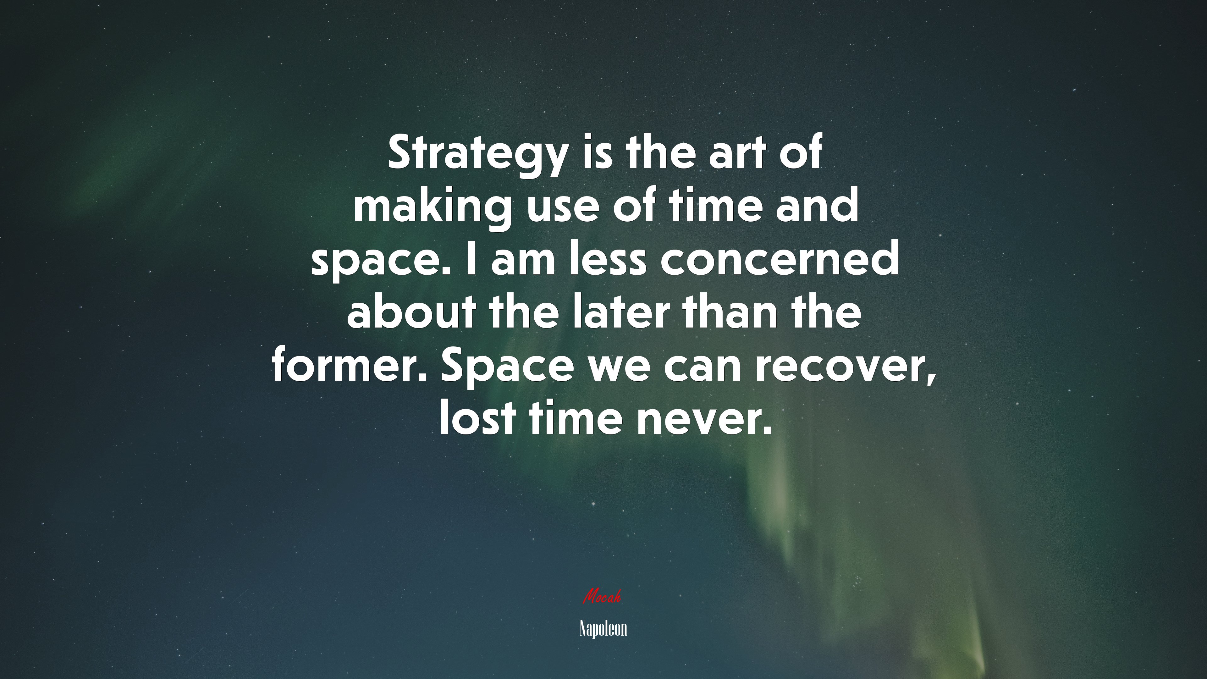 Strategy is the art of making use of time and space. I am less concerned about the later than the former. Space we can recover, lost time never. | Napoleon quote HD Wallpaper