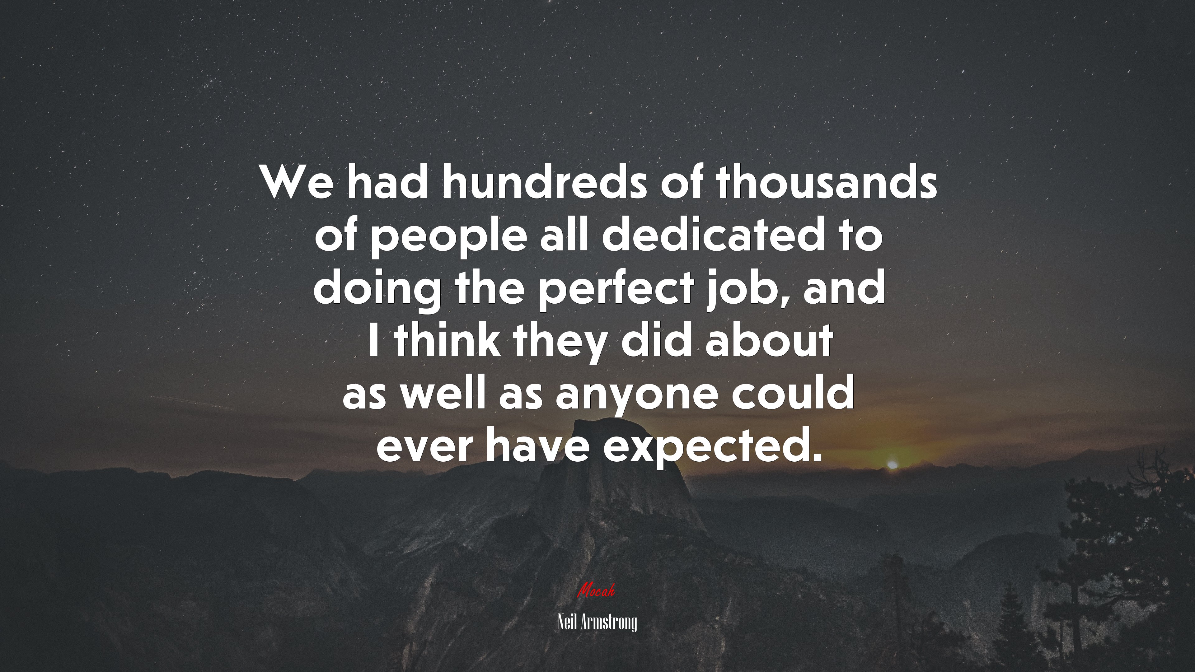We had hundreds of thousands of people all dedicated to doing the perfect job, and I think they did about as well as anyone could ever have expected. | Neil Armstrong quote HD Wallpaper