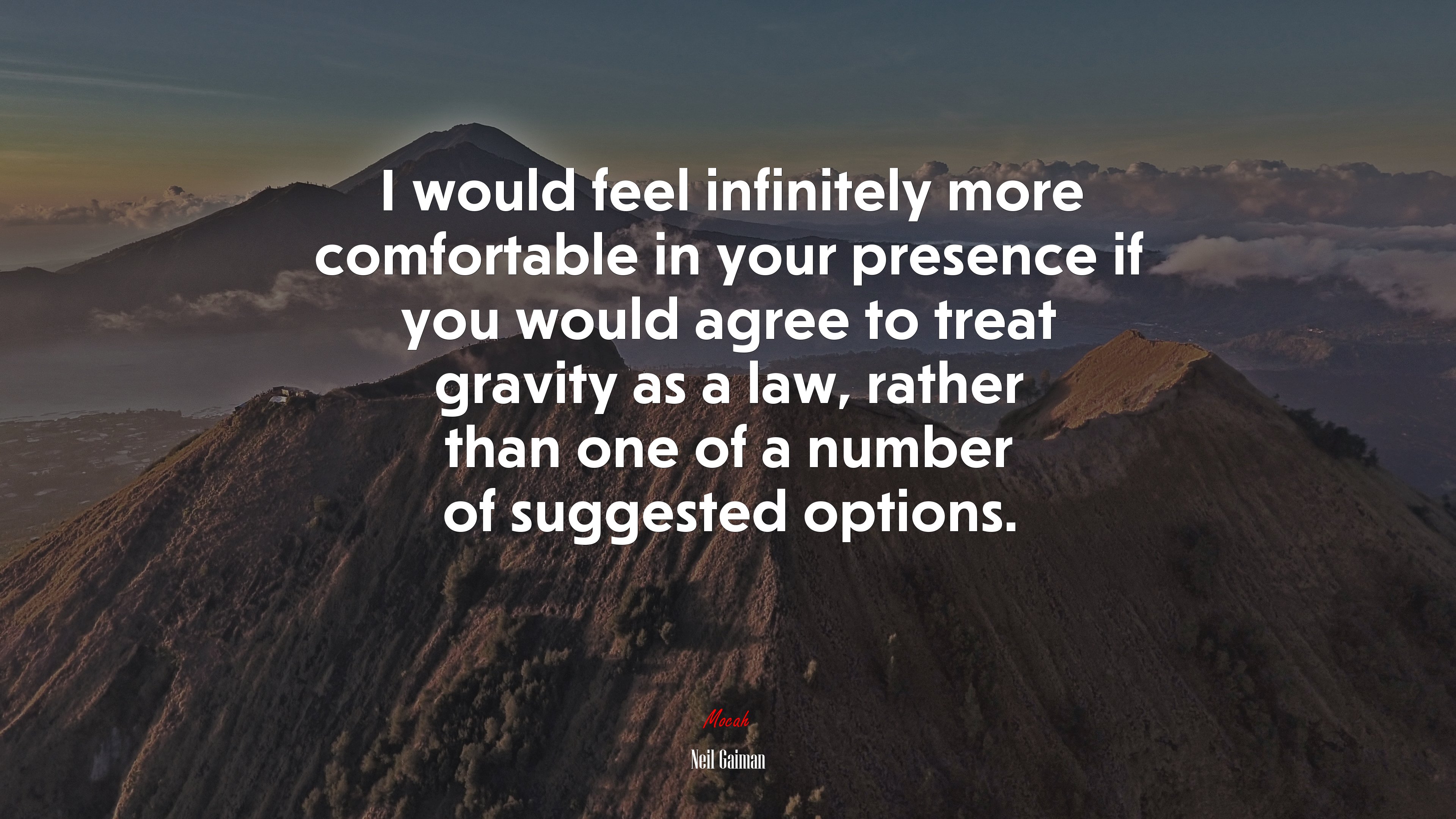 I would feel infinitely more comfortable in your presence if you would agree to treat gravity as a law, rather than one of a number of suggested options. | Neil Gaiman quote HD Wallpaper
