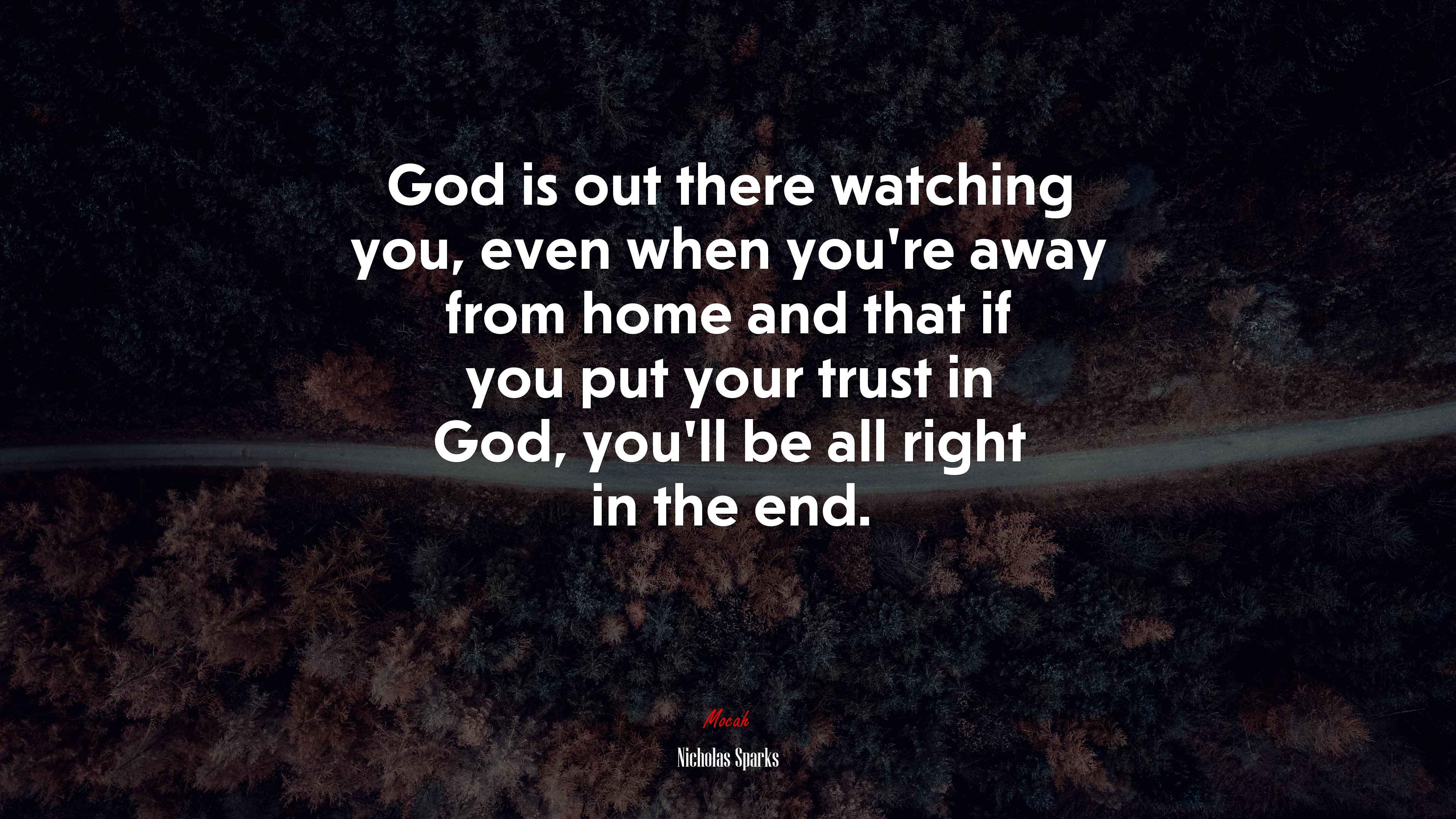 God is out there watching you, even when you’re away from home and that if you put your trust in God, you’ll be all right in the end. | Nicholas Sparks quote HD Wallpaper