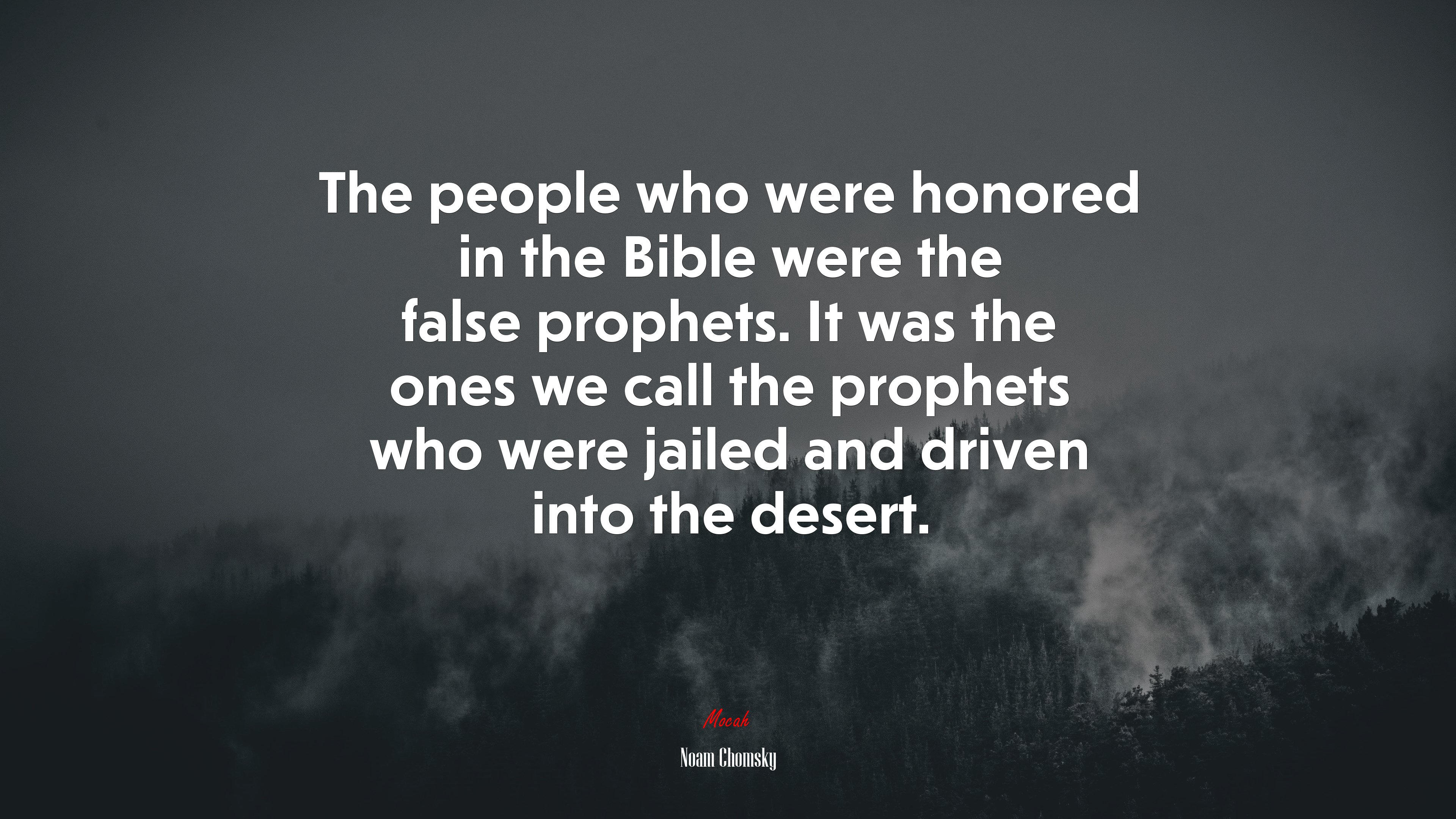 The people who were honored in the Bible were the false prophets. It was the ones we call the prophets who were jailed and driven into the desert. | Noam Chomsky quote HD Wallpaper