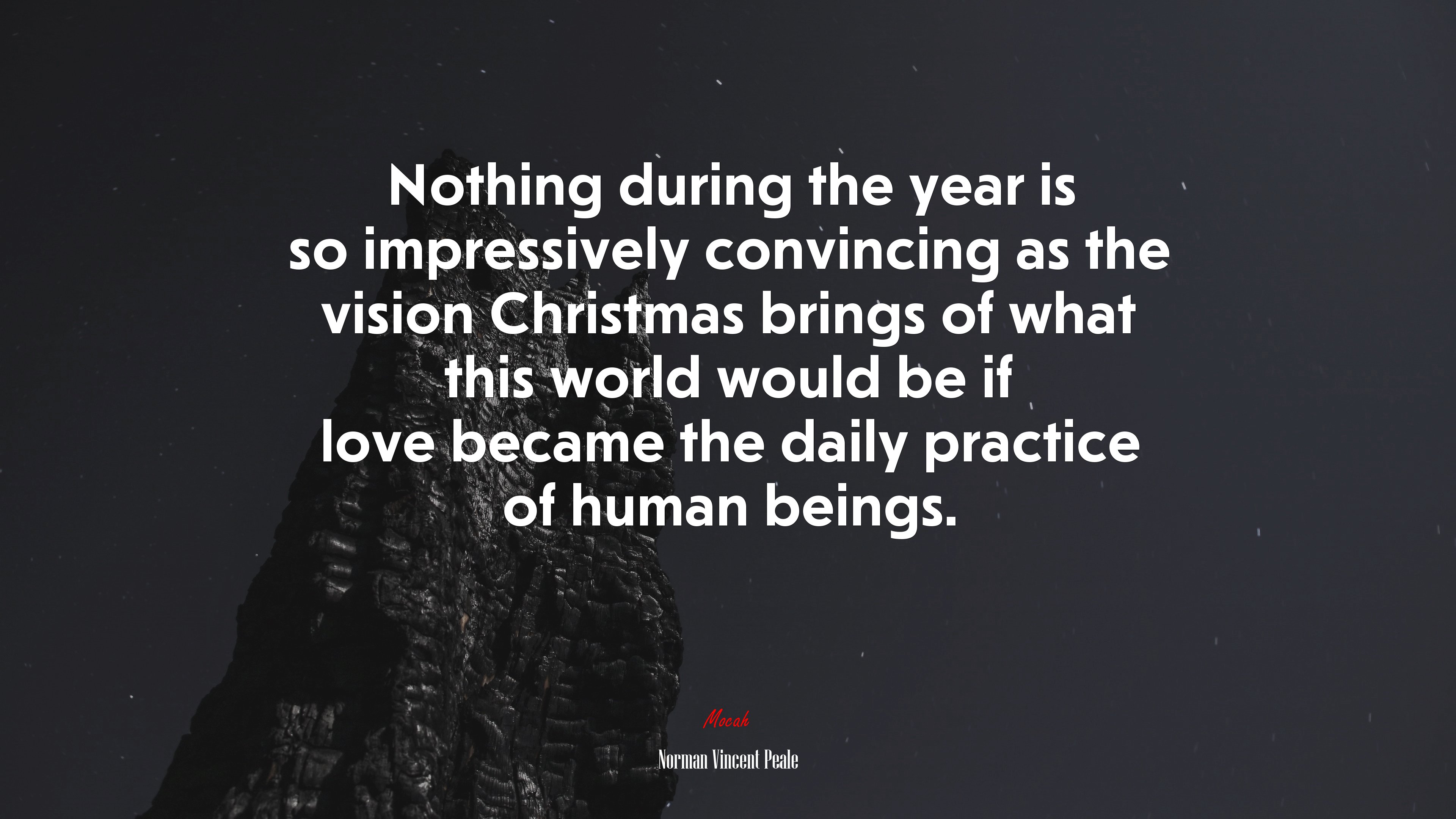 Nothing during the year is so impressively convincing as the vision Christmas brings of what this world would be if love became the daily practice of human beings. | Norman Vincent Peale quote HD Wallpaper