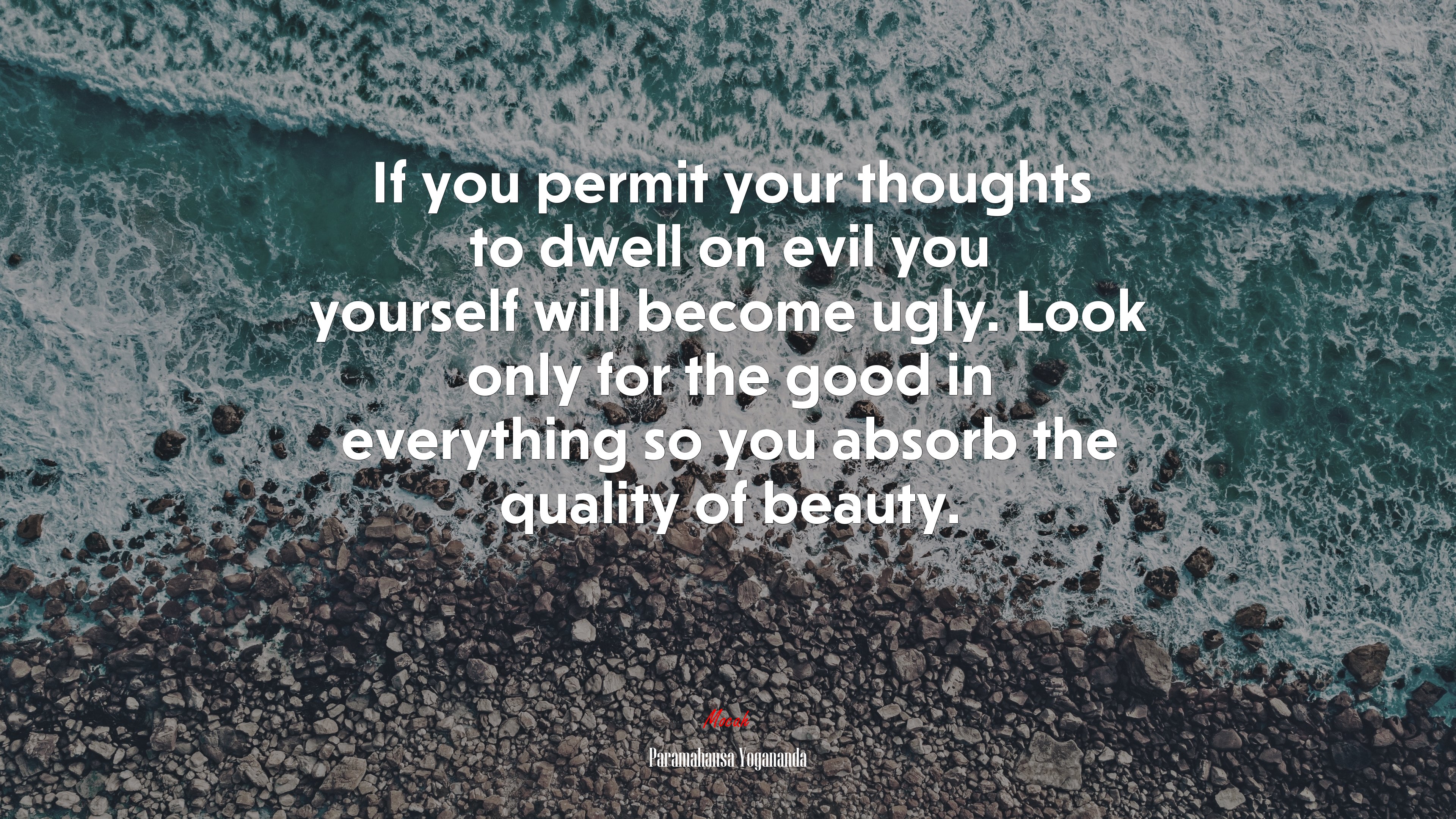 If you permit your thoughts to dwell on evil you yourself will become ugly. Look only for the good in everything so you absorb the quality of beauty. | Paramahansa Yogananda quote HD Wallpaper