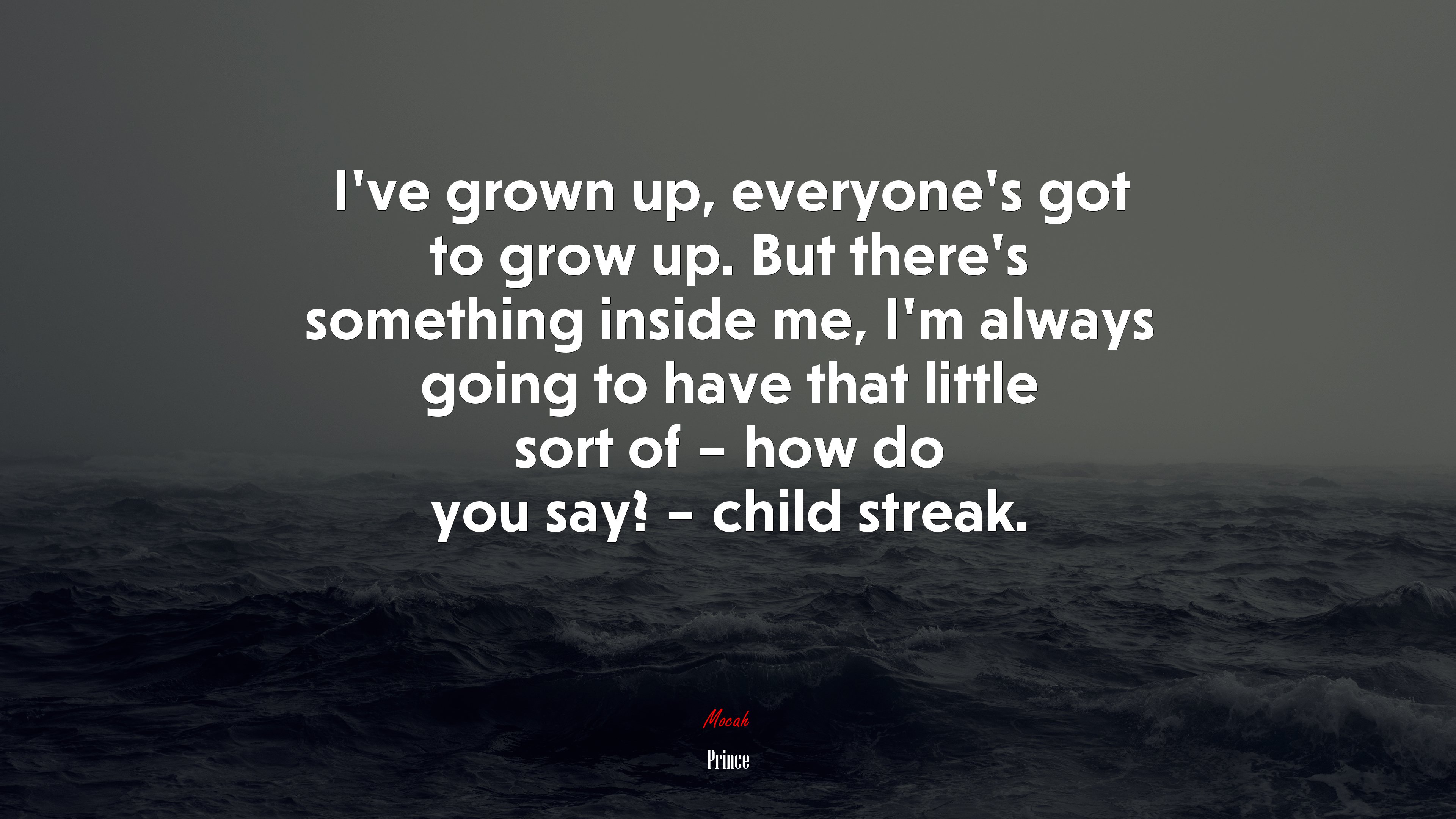 I’ve grown up, everyone’s got to grow up. But there’s something inside me, I’m always going to have that little sort of – how do you say? – child streak. | Prince quote HD Wallpaper
