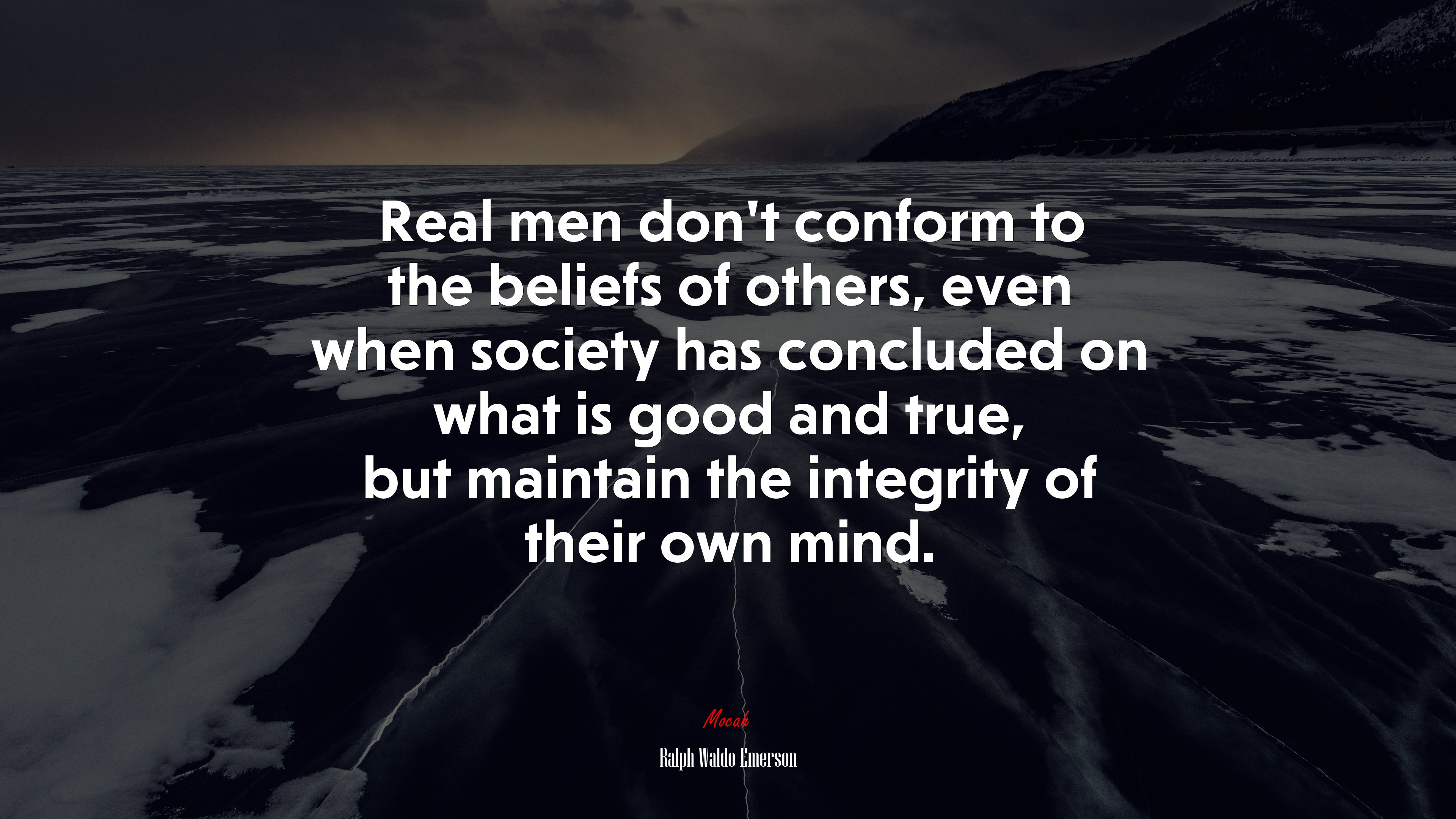 Real men don’t conform to the beliefs of others, even when society has concluded on what is good and true, but maintain the integrity of their own mind. | Ralph Waldo Emerson quote HD Wallpaper
