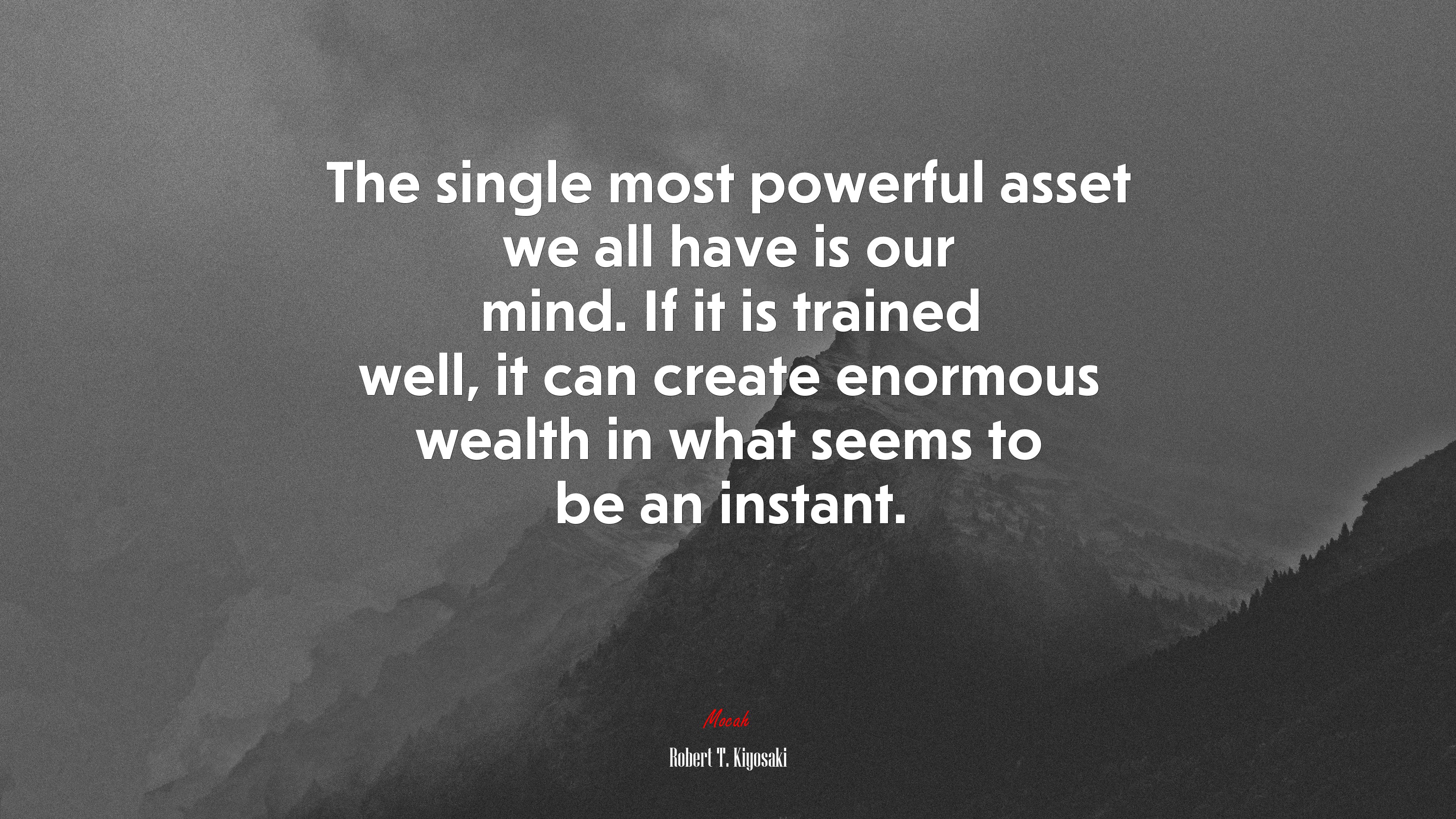 The single most powerful asset we all have is our mind. If it is trained well, it can create enormous wealth in what seems to be an instant. | Robert T. Kiyosaki quote HD Wallpaper