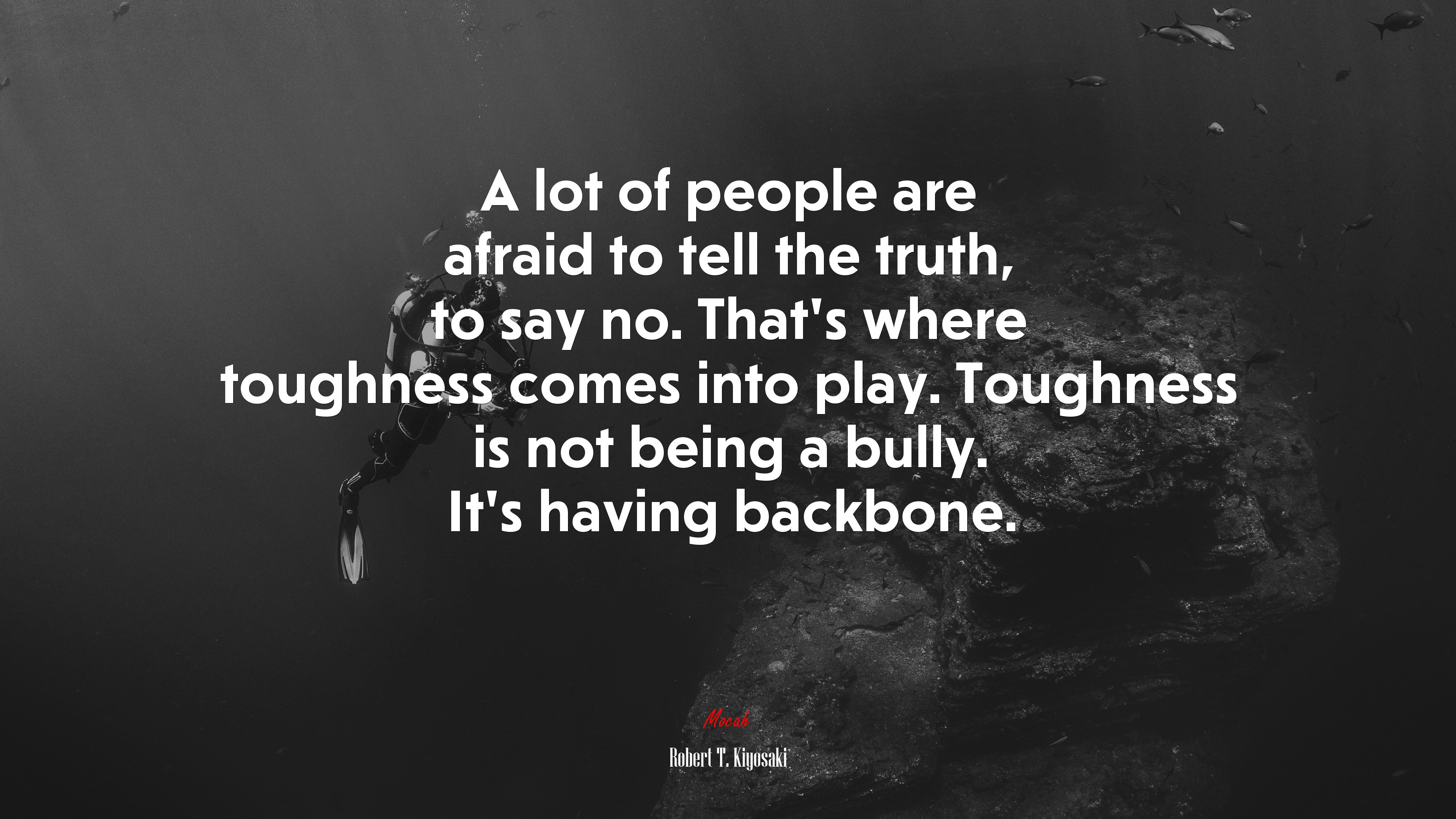 A lot of people are afraid to tell the truth, to say no. That’s where toughness comes into play. Toughness is not being a bully. It’s having backbone. | Robert T. Kiyosaki quote HD Wallpaper