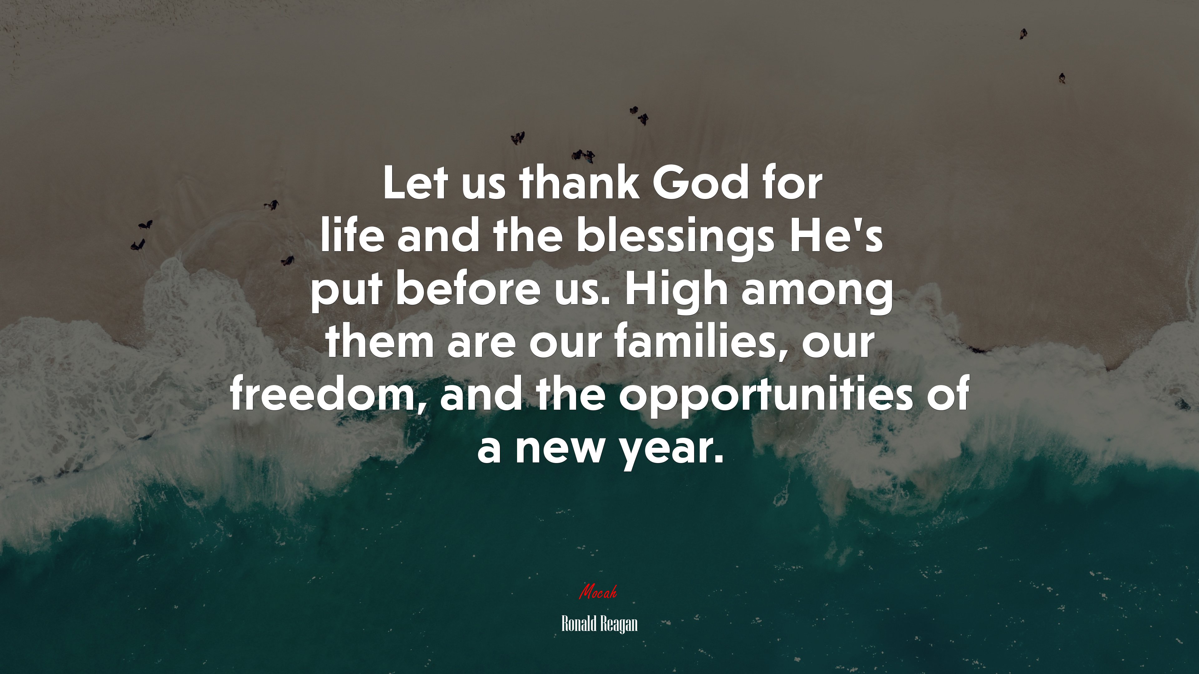 Let us thank God for life and the blessings He’s put before us. High among them are our families, our freedom, and the opportunities of a new year. | Ronald Reagan quote HD Wallpaper