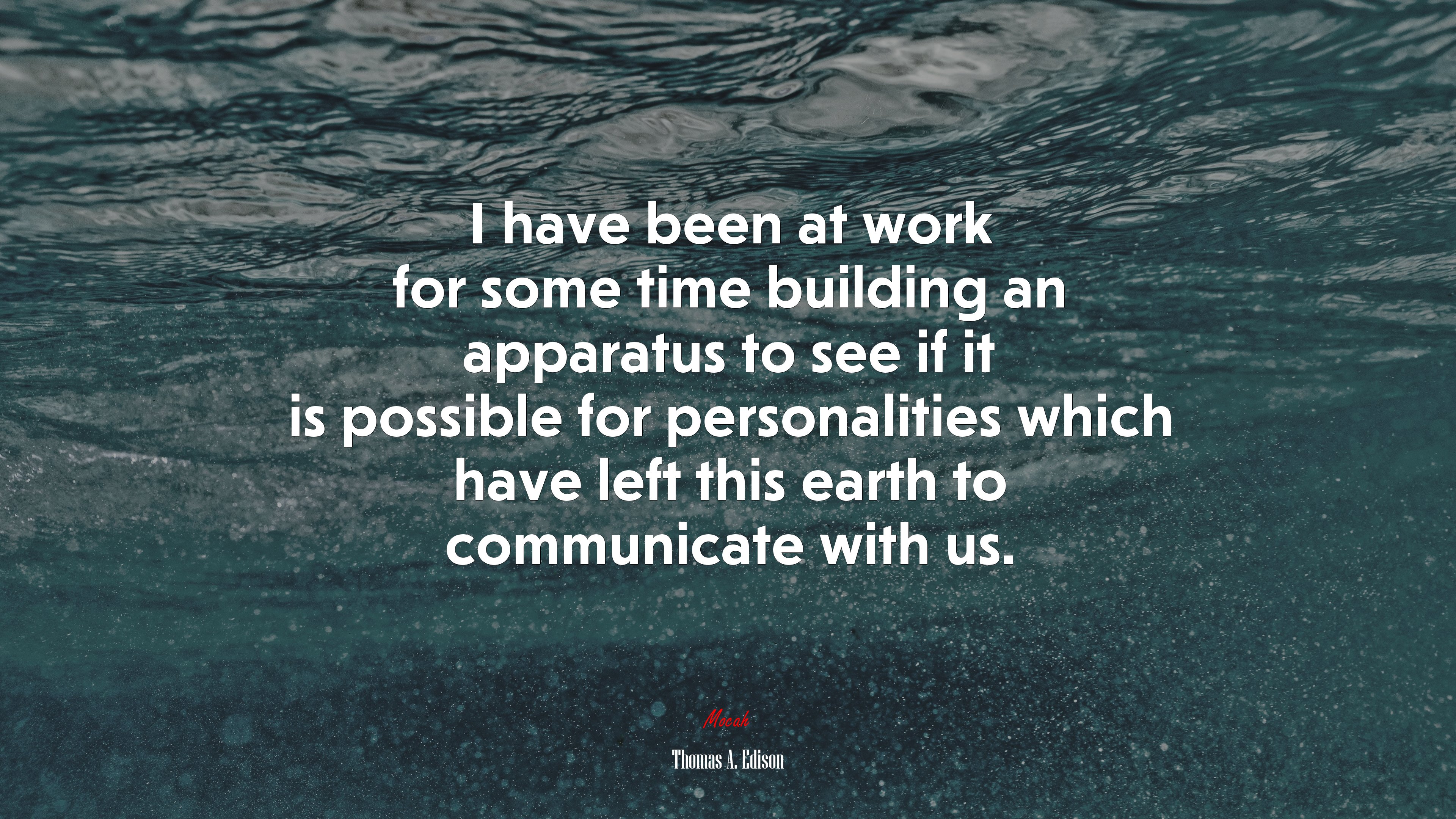 I have been at work for some time building an apparatus to see if it is possible for personalities which have left this earth to communicate with us. | Thomas A. Edison quote HD Wallpaper