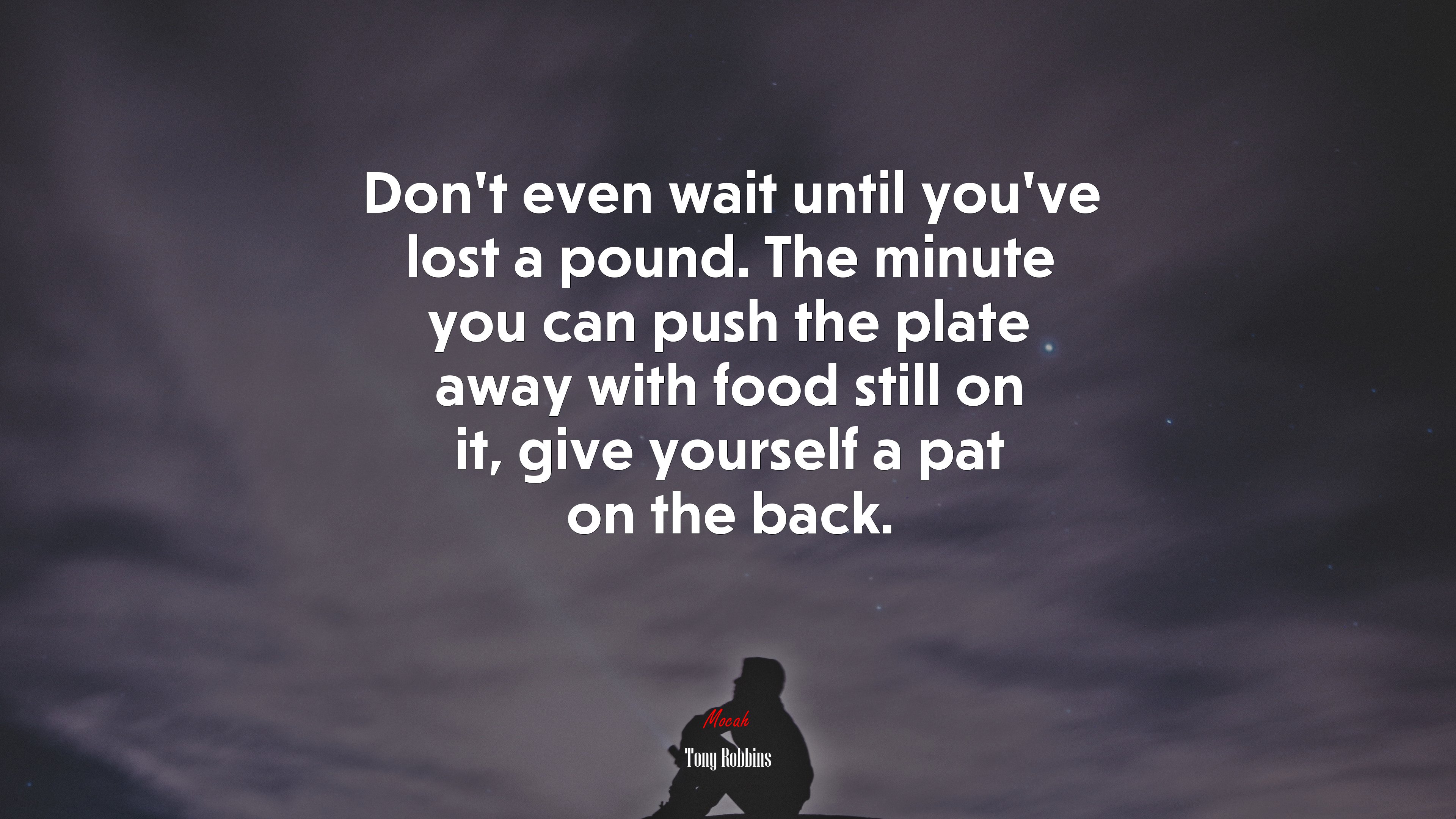 Don’t even wait until you’ve lost a pound. The minute you can push the plate away with food still on it, give yourself a pat on the back. | Tony Robbins quote HD Wallpaper
