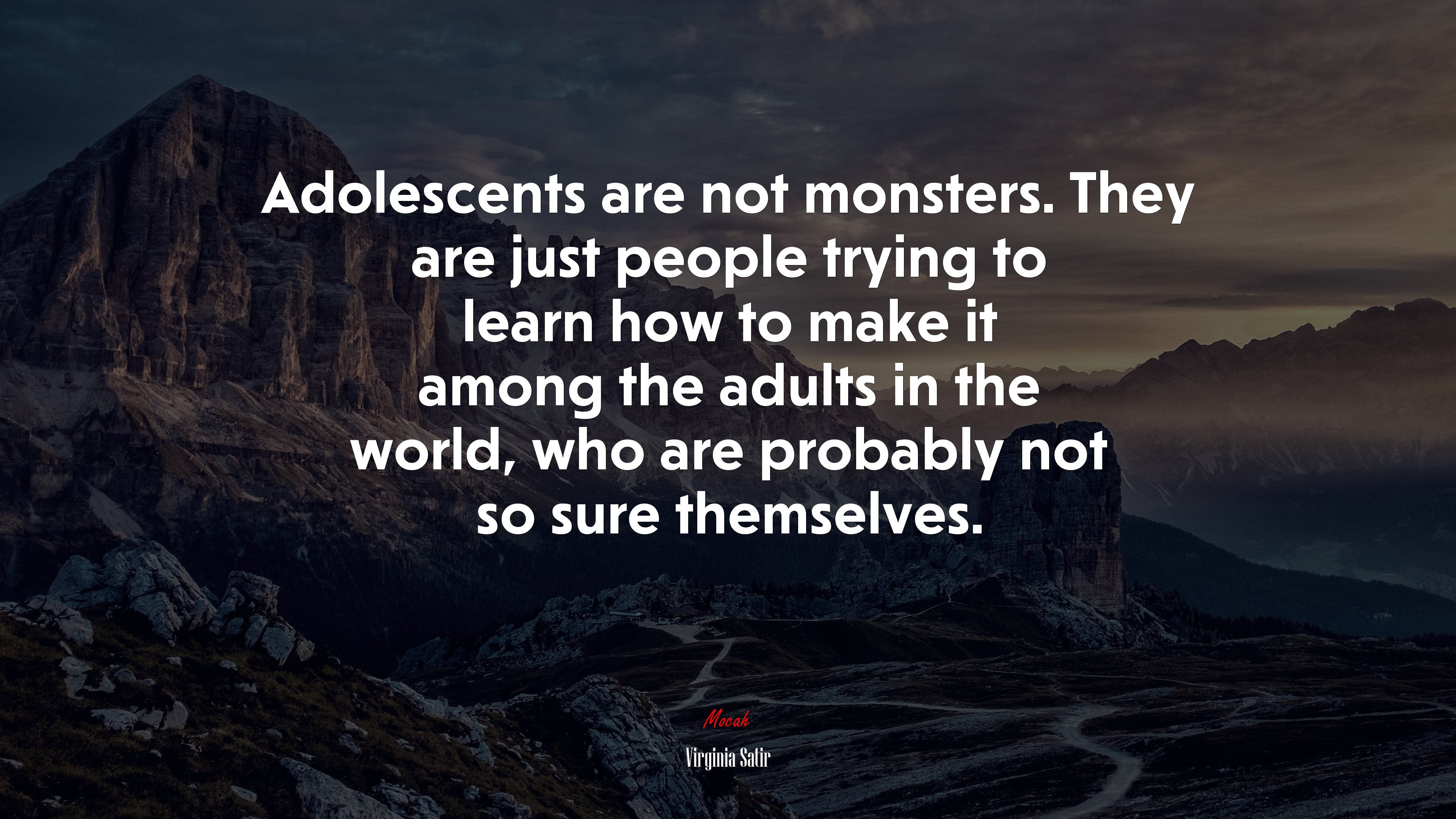 Adolescents are not monsters. They are just people trying to learn how to make it among the adults in the world, who are probably not so sure themselves. | Virginia Satir quote HD Wallpaper