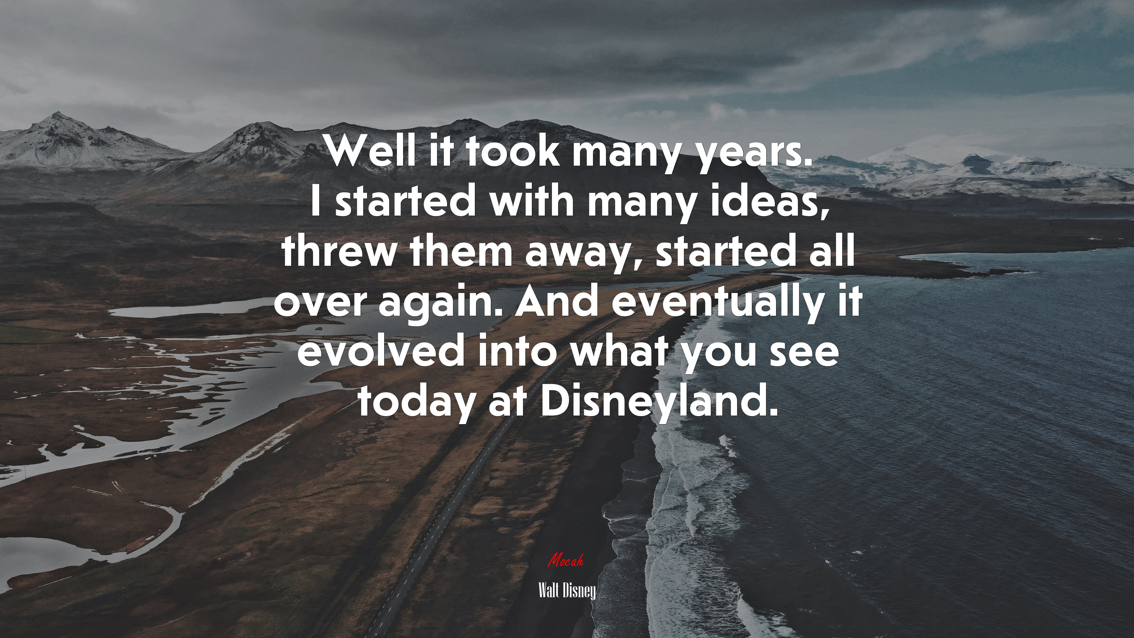 Well it took many years. I started with many ideas, threw them away, started all over again. And eventually it evolved into what you see today at Disneyland. | Walt Disney quote HD Wallpaper