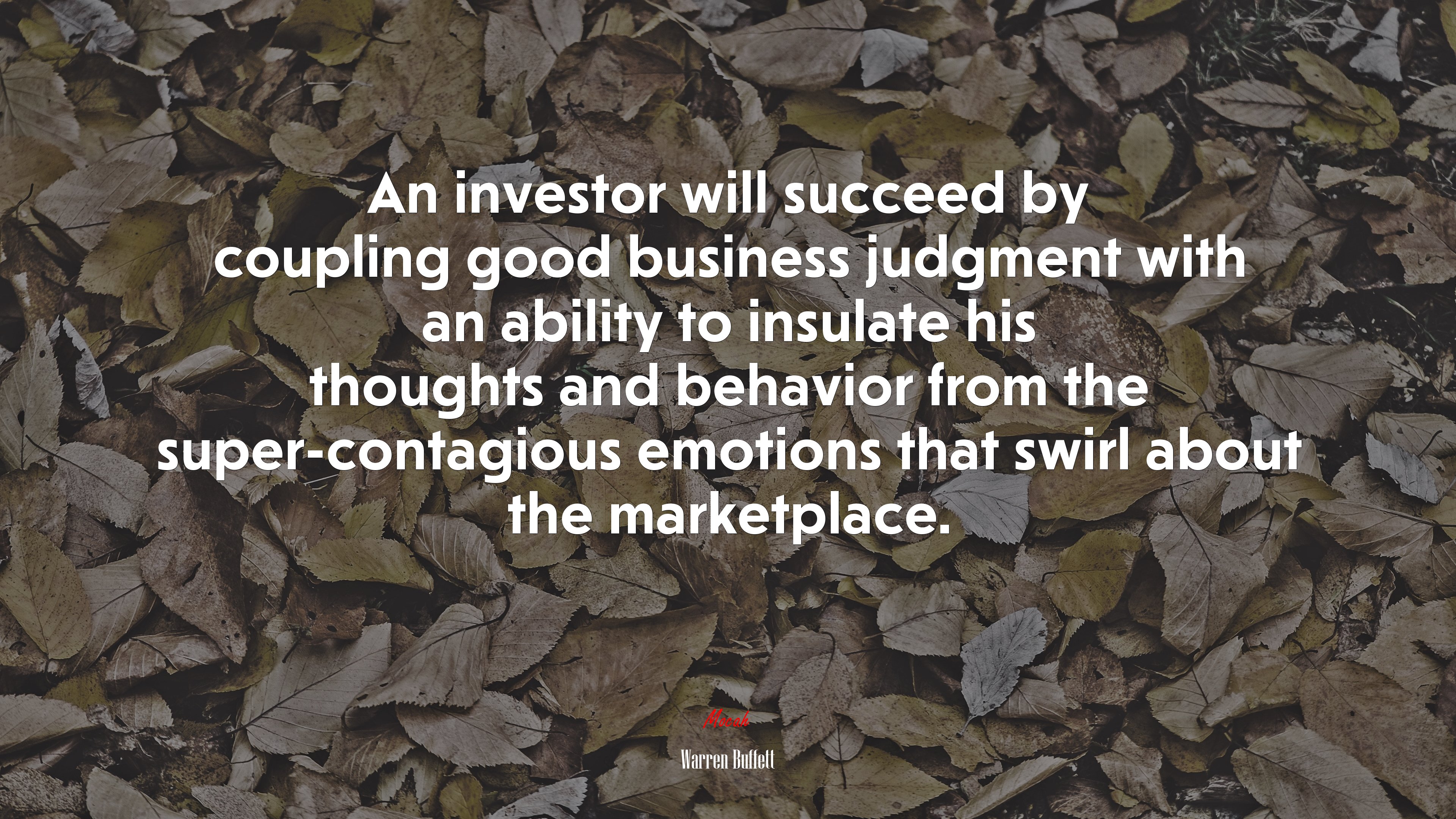 An investor will succeed by coupling good business judgment with an ability to insulate his thoughts and behavior from the super-contagious emotions that swirl about the marketplace. | Warren Buffett quote HD Wallpaper