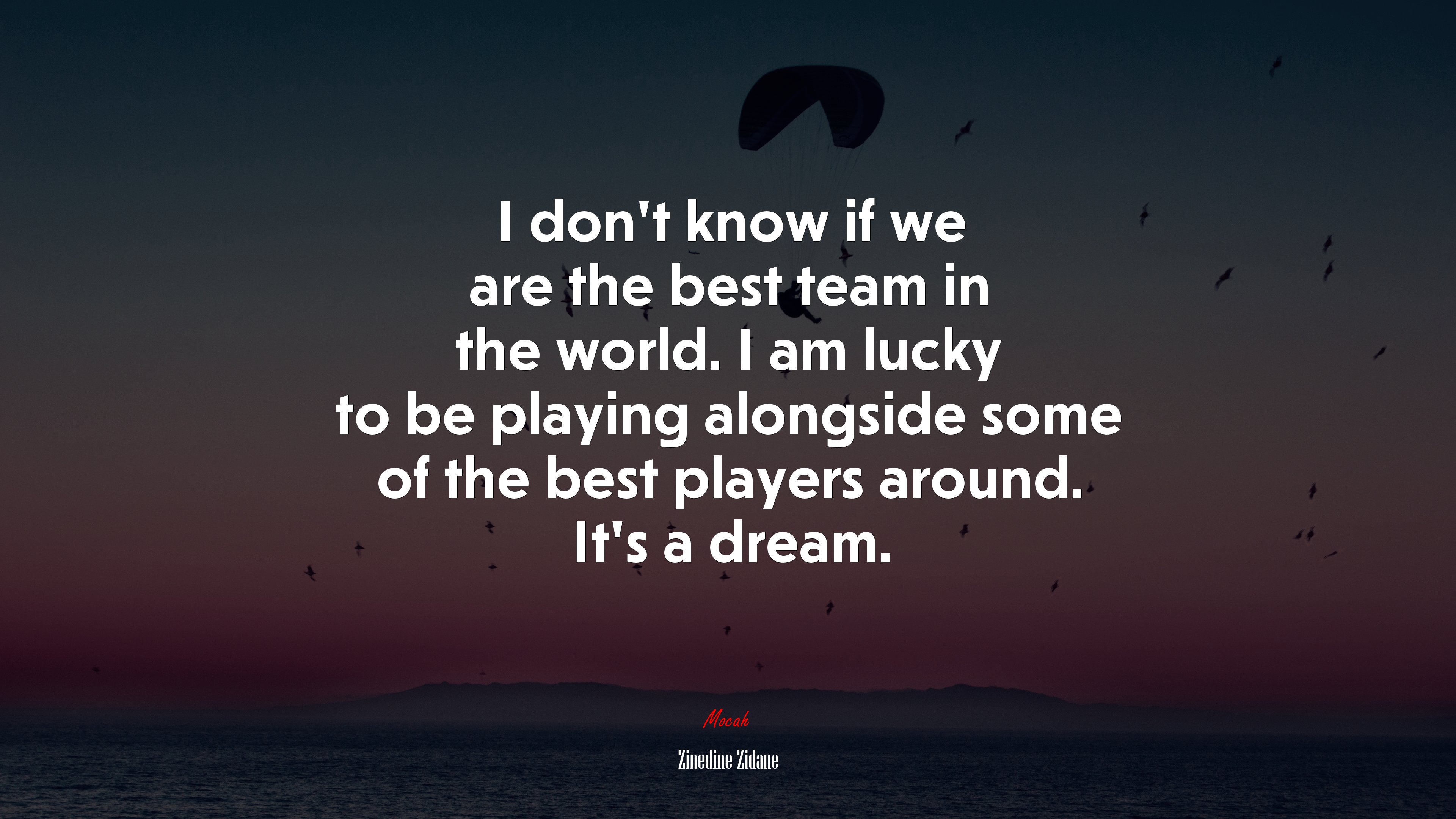I don’t know if we are the best team in the world. I am lucky to be playing alongside some of the best players around. It’s a dream. | Zinedine Zidane quote HD Wallpaper