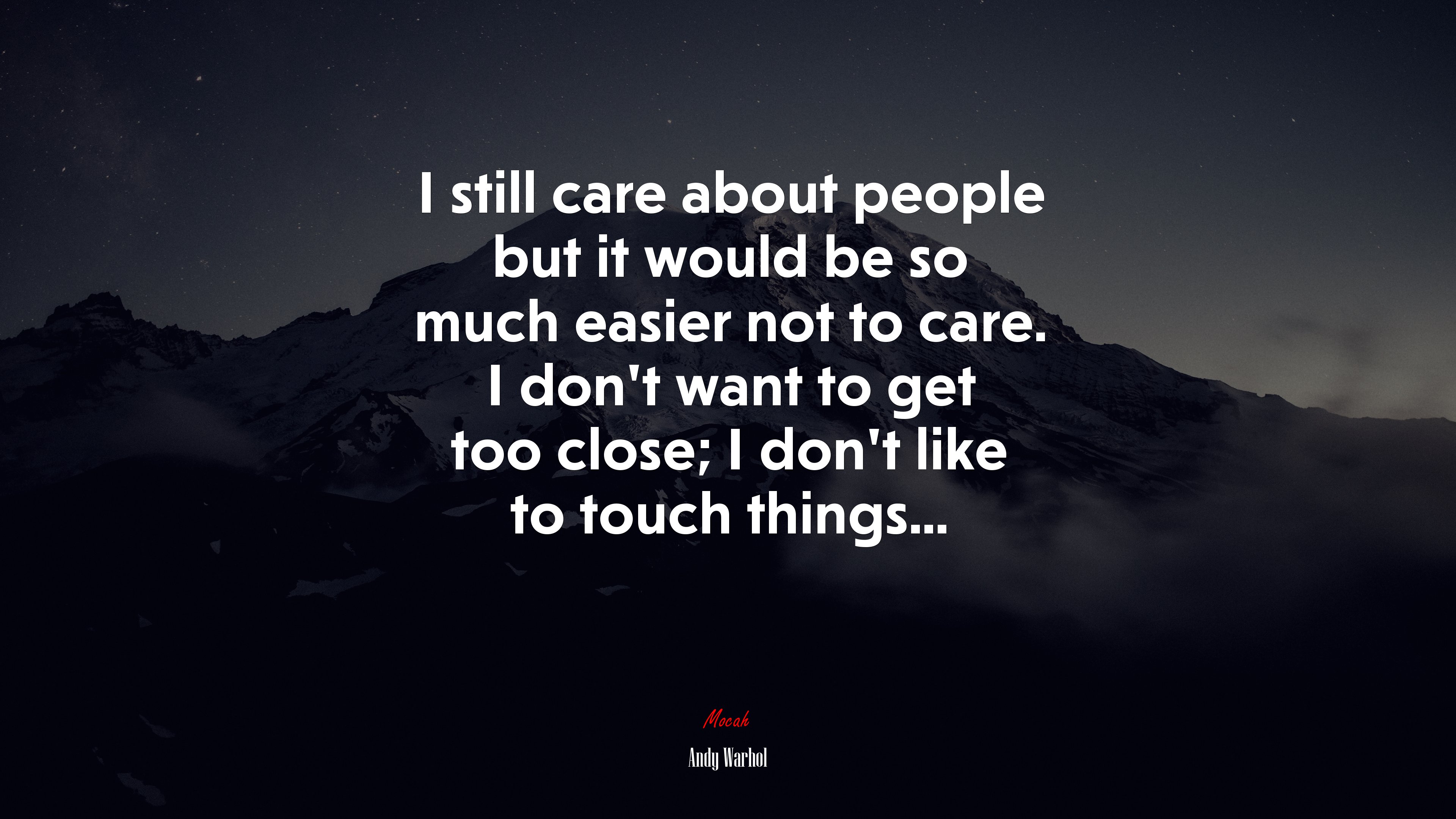 I still care about people but it would be so much easier not to care. I don’t want to get too close; I don’t like to touch things... | Andy Warhol quote HD Wallpaper