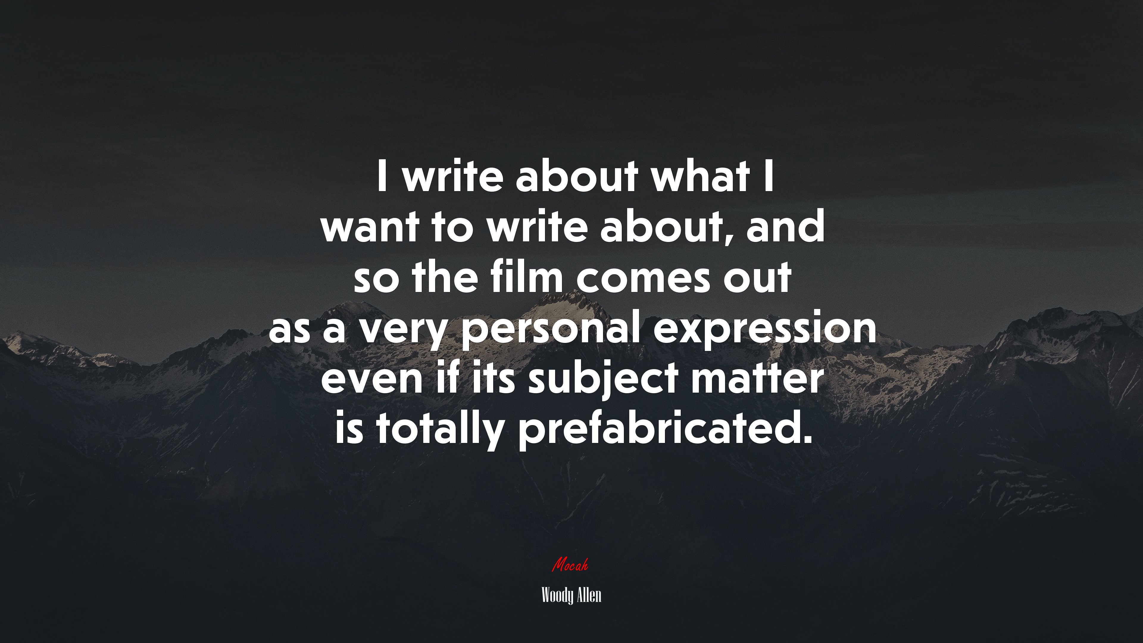 I write about what I want to write about, and so the film comes out as a very personal expression even if its subject matter is totally prefabricated. | Woody Allen quote HD Wallpaper