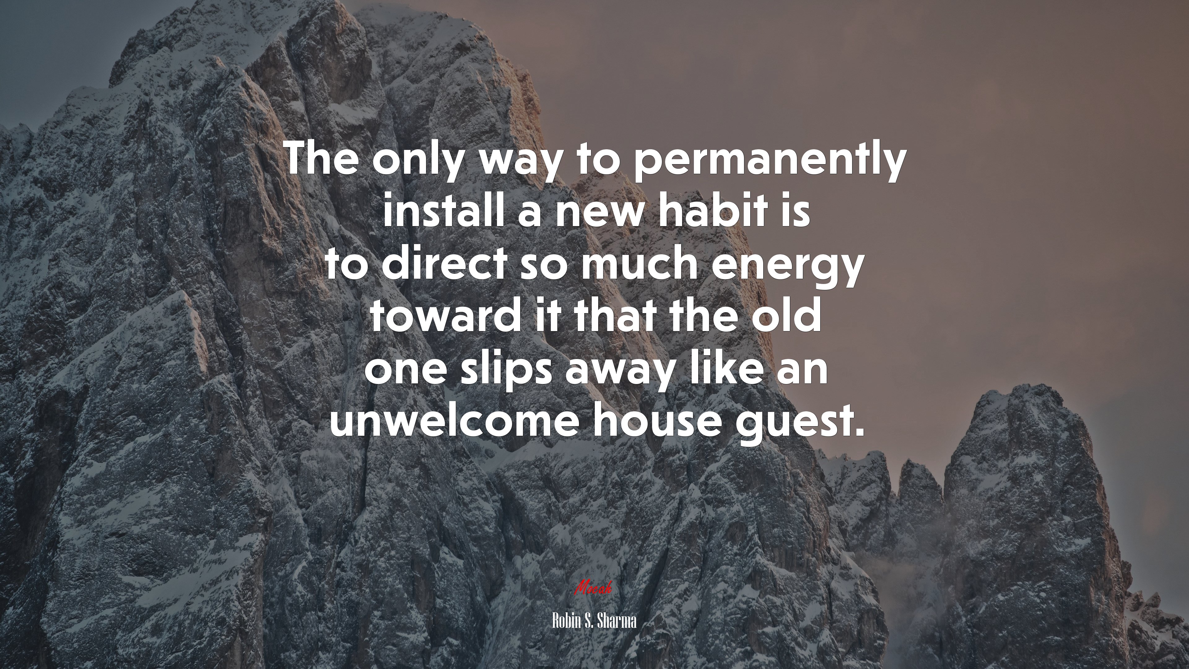 The only way to permanently install a new habit is to direct so much energy toward it that the old one slips away like an unwelcome house guest. | Robin S. Sharma quote HD Wallpaper