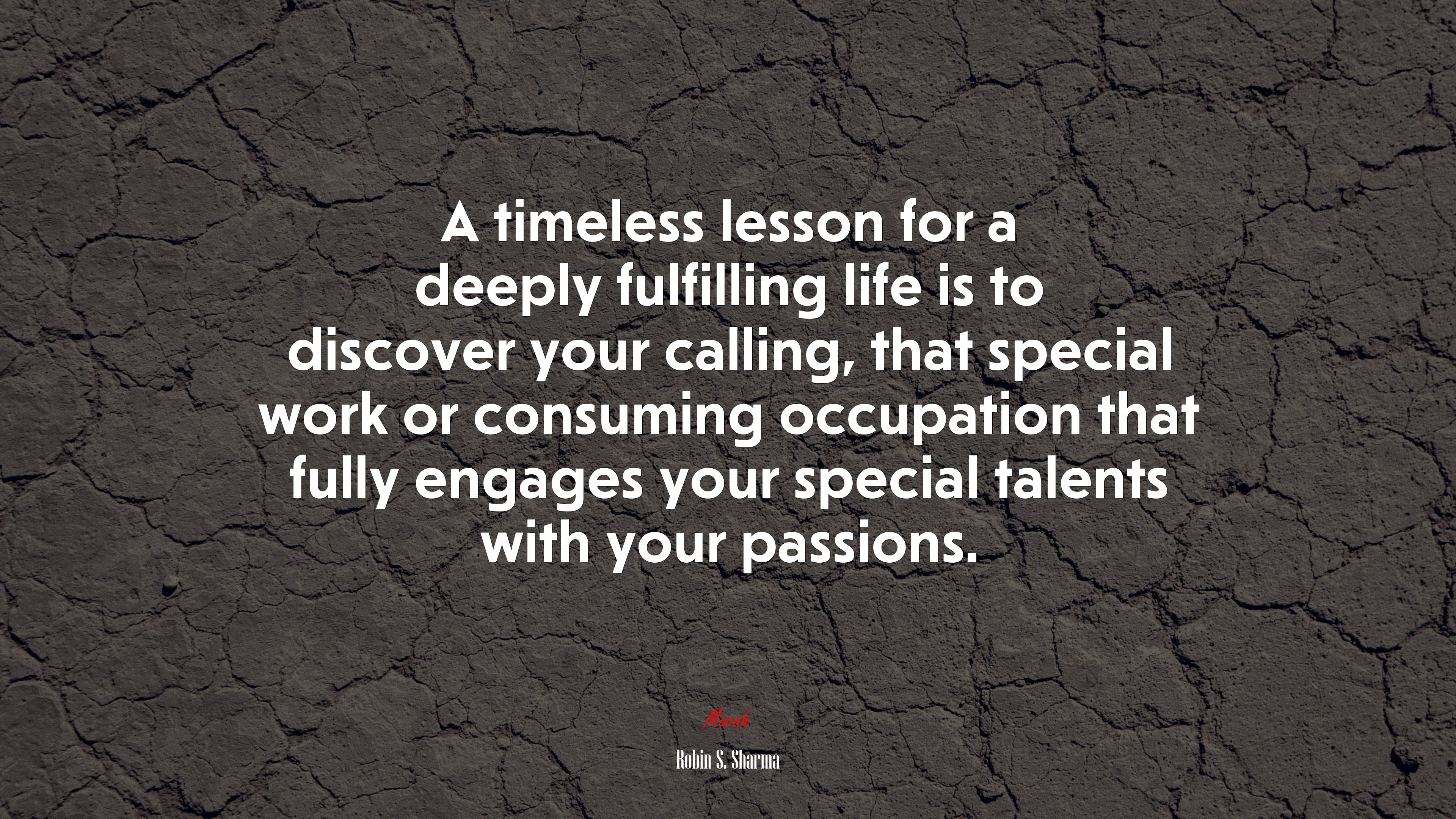 A timeless lesson for a deeply fulfilling life is to discover your calling, that special work or consuming occupation that fully engages your special talents with your passions. | Robin S. Sharma quote HD Wallpaper