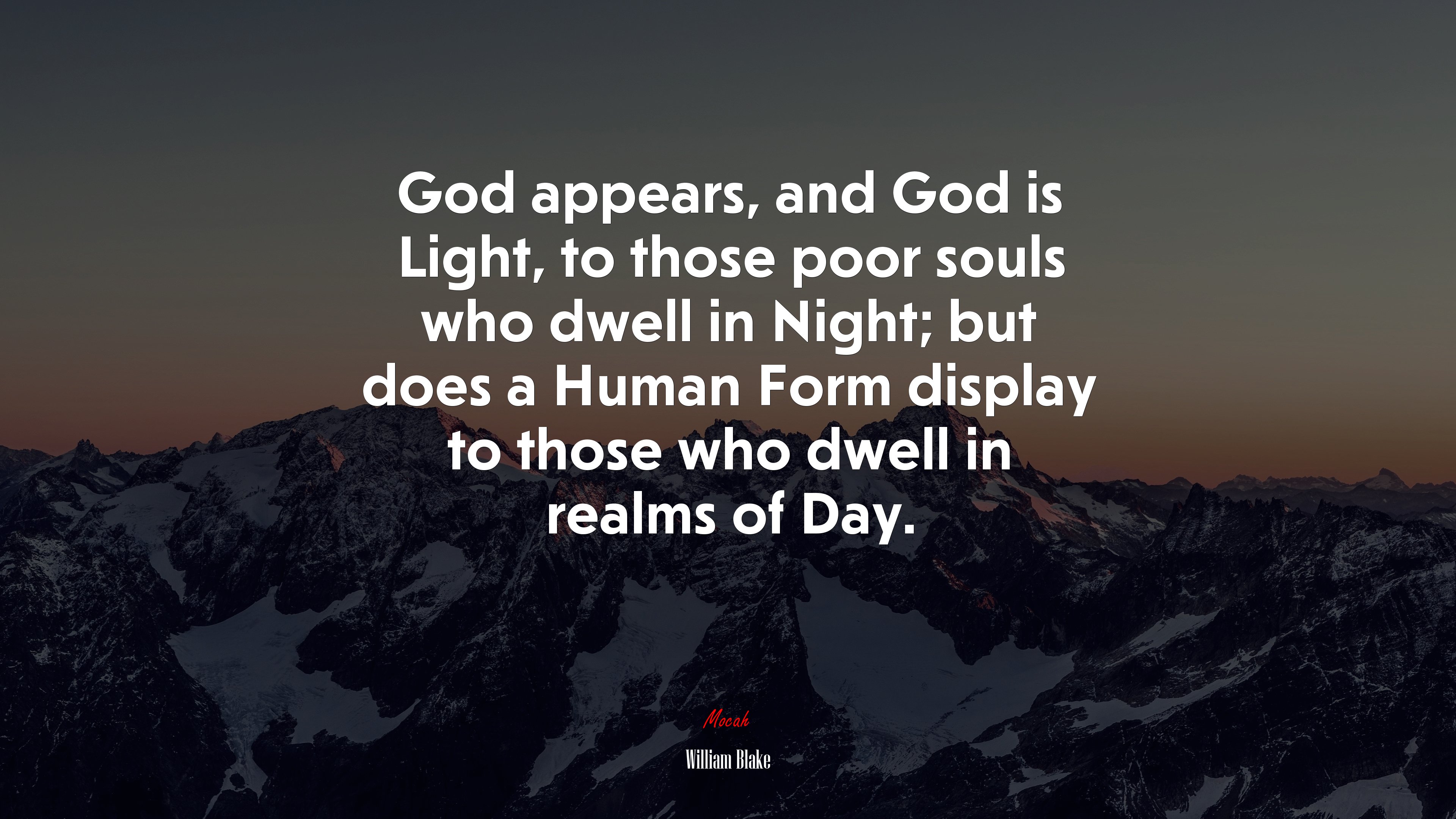 God appears, and God is Light, to those poor souls who dwell in Night; but does a Human Form display to those who dwell in realms of Day. | William Blake quote HD Wallpaper