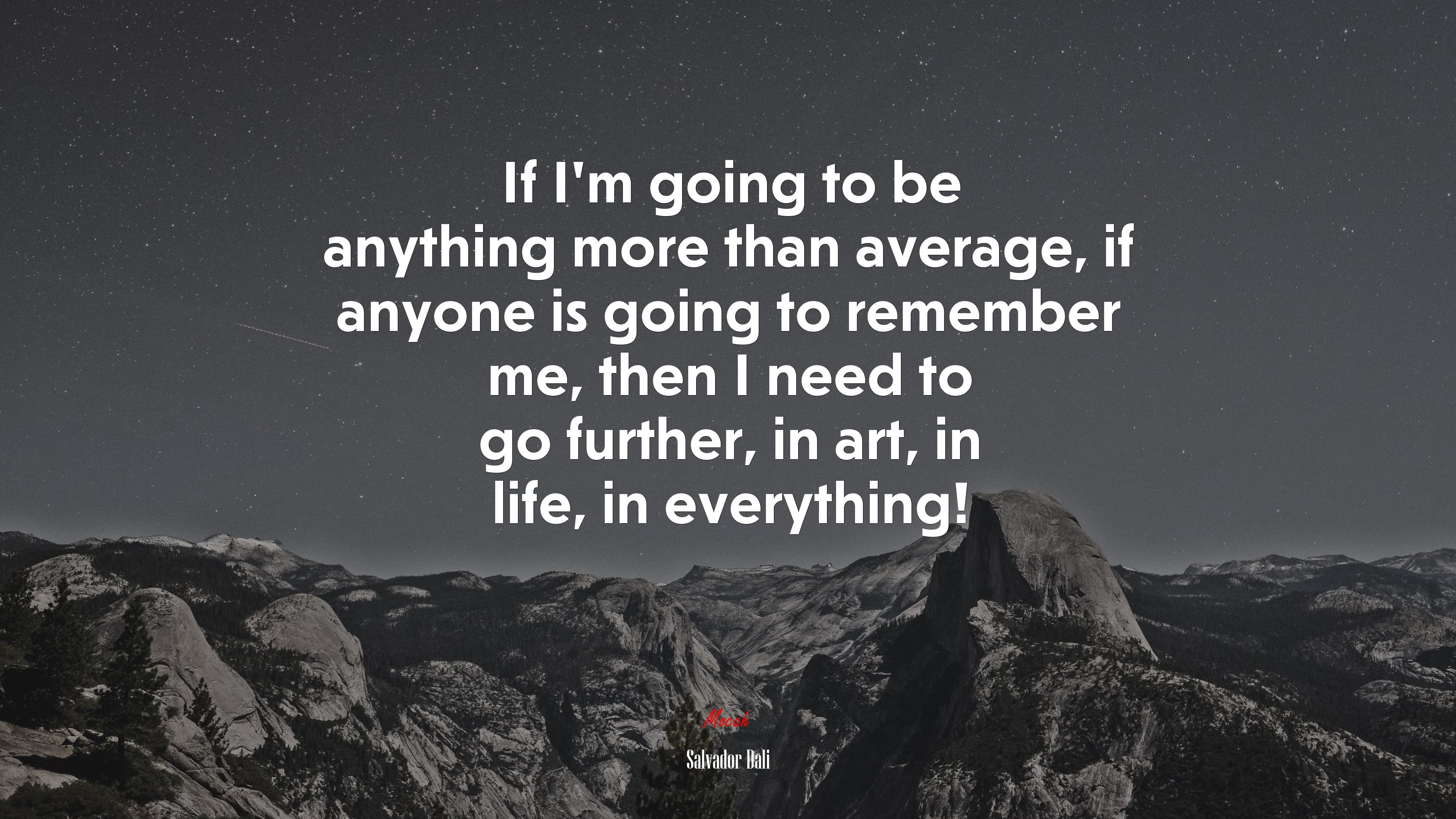 If I’m going to be anything more than average, if anyone is going to remember me, then I need to go further, in art, in life, in everything! | Salvador Dalí quote HD Wallpaper