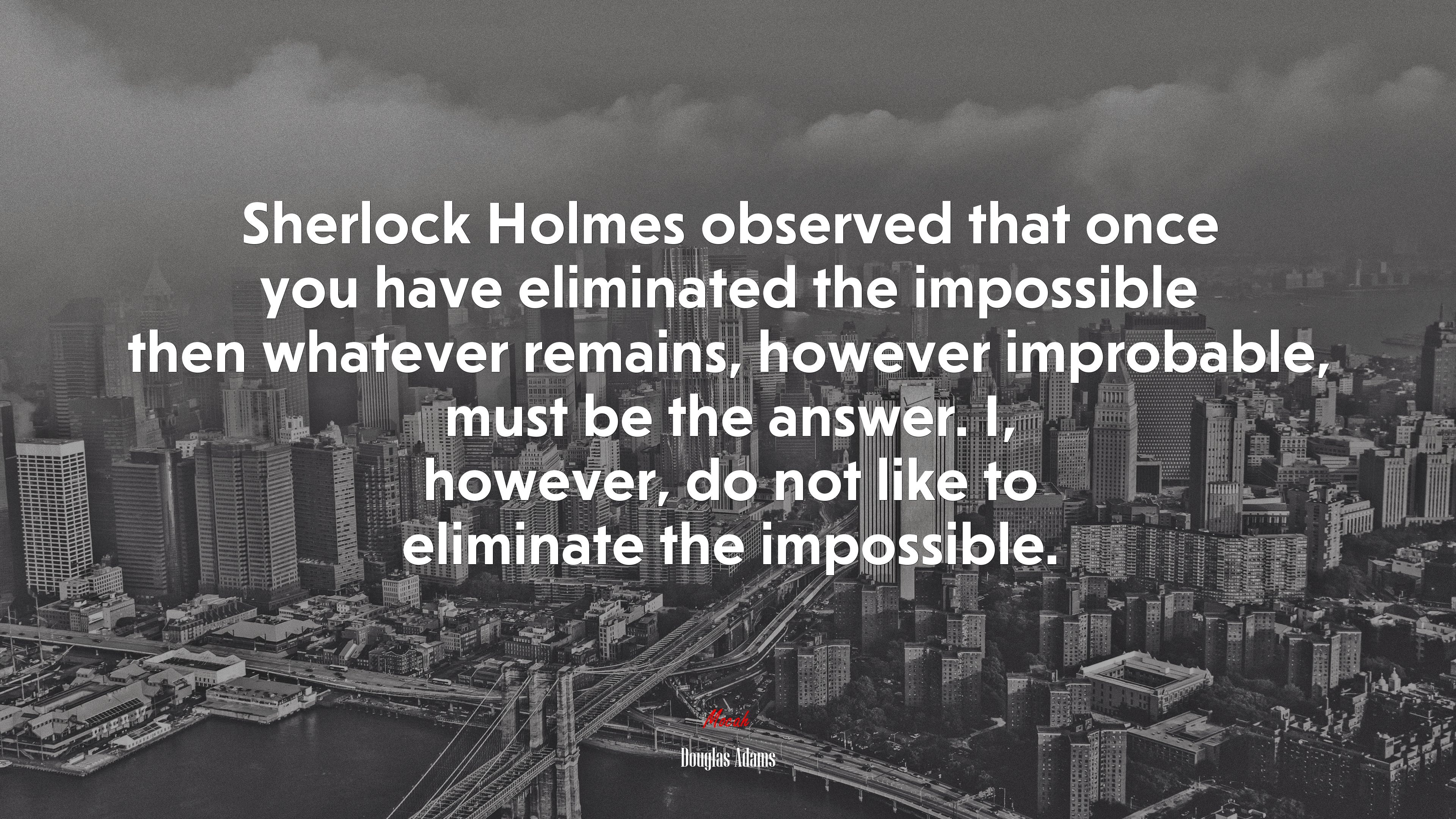 Sherlock Holmes observed that once you have eliminated the impossible then whatever remains, however improbable, must be the answer. I, however, do not like to eliminate the impossible. | Douglas Adams quote HD Wallpaper